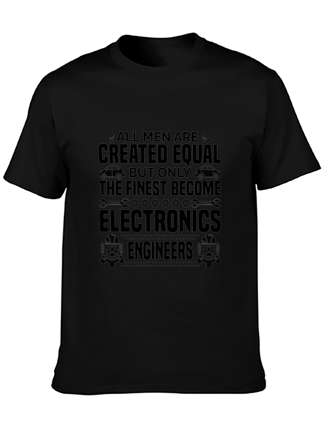 Electronics Engineer T-Shirt - All Men Are Created Equal