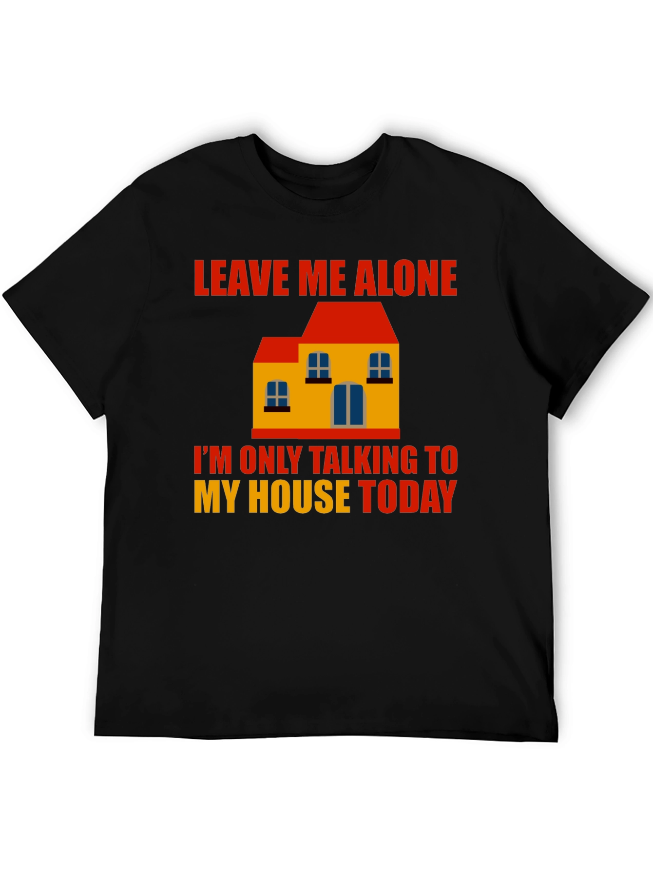 Leave Me Alone House Graphic T-Shirt