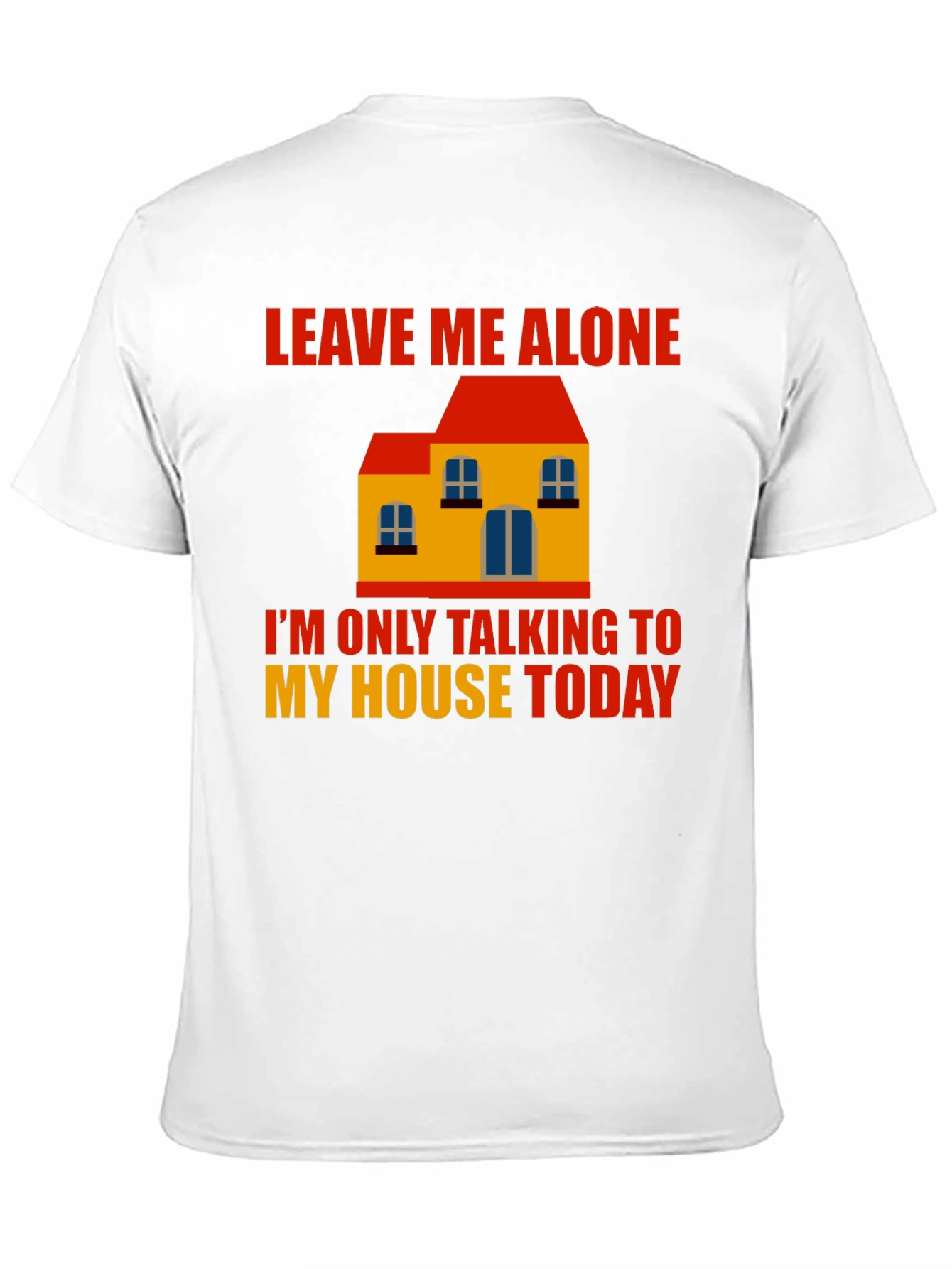 Leave Me Alone House Graphic T-Shirt