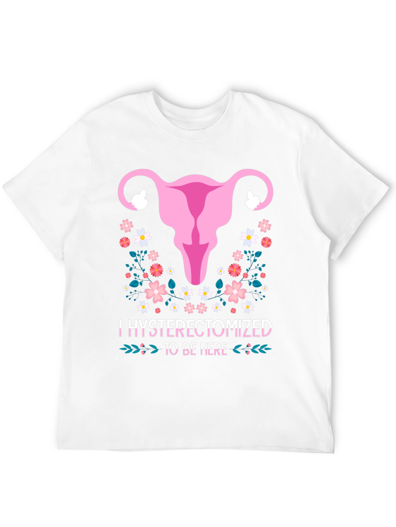 Hysterectomized To Be Here Graphic Tee