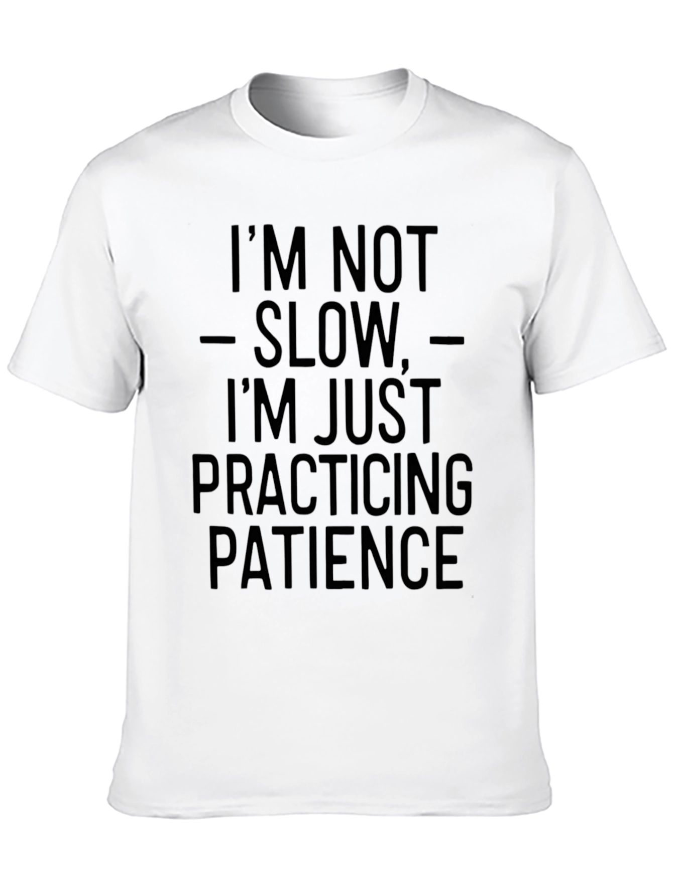 Im Not Slow Patience T-Shirt - Funny Slogan Tee