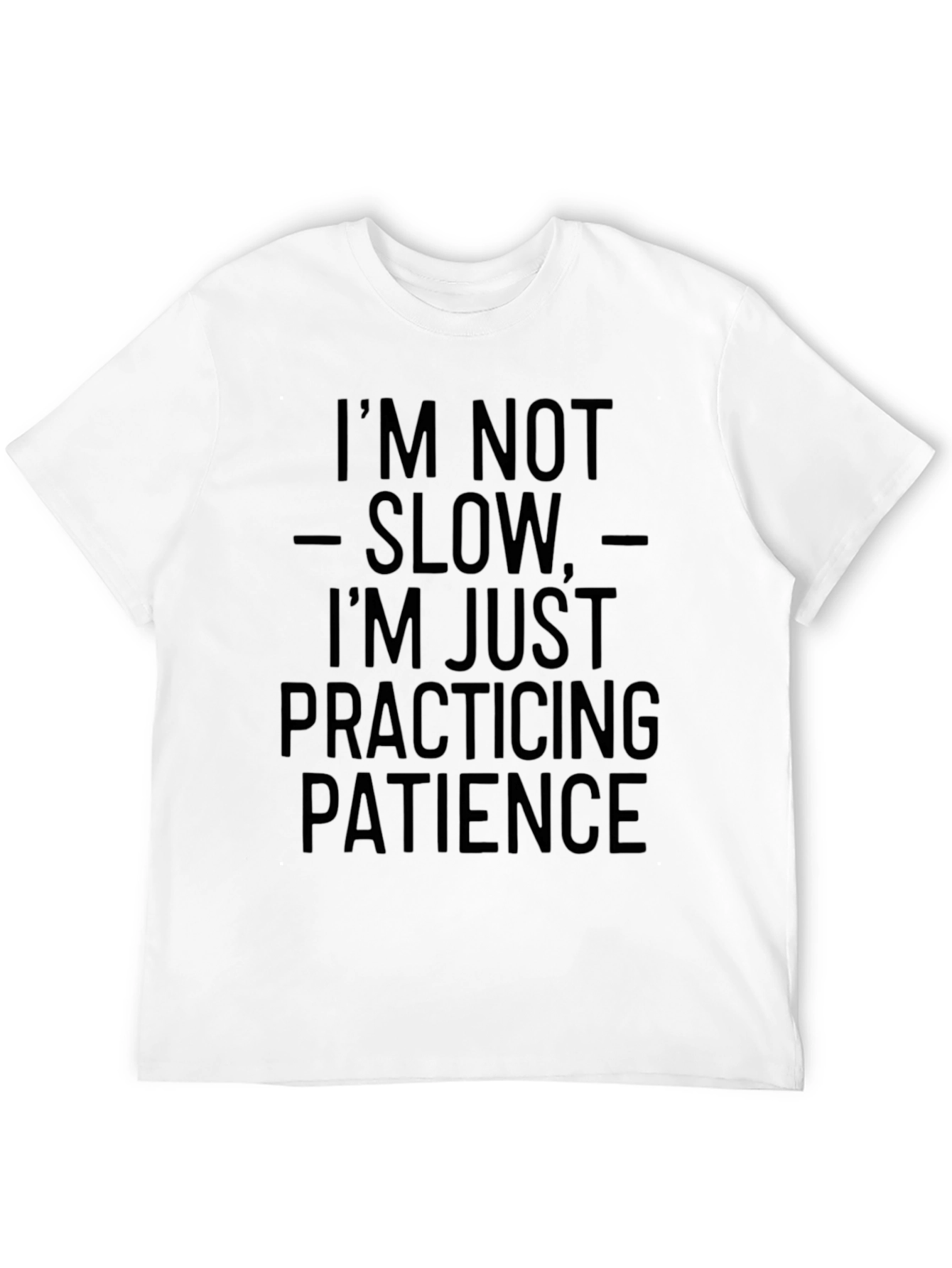 Im Not Slow Patience T-Shirt - Funny Slogan Tee