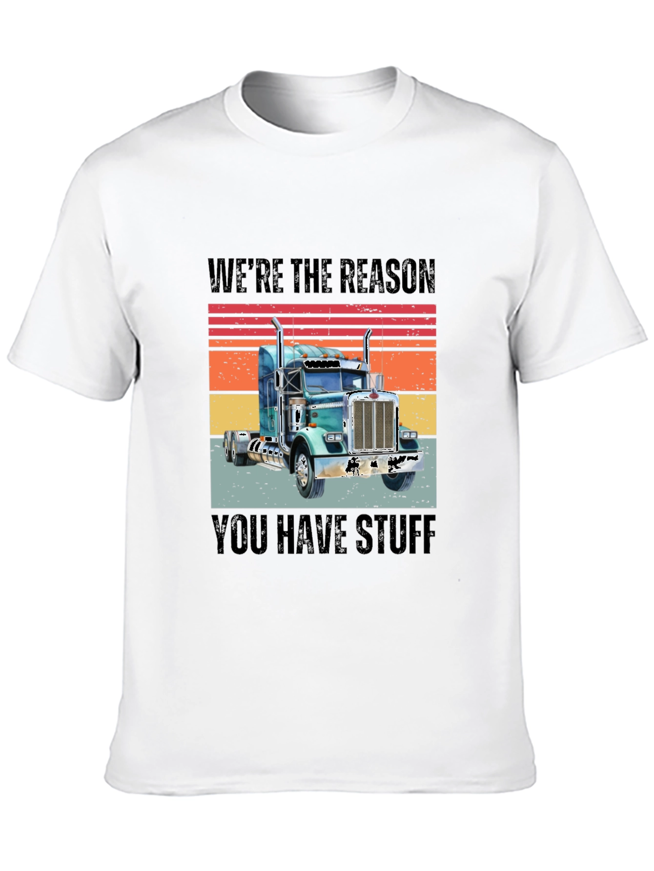 Were The Reason You Have Stuff Semi Truck T-Shirt