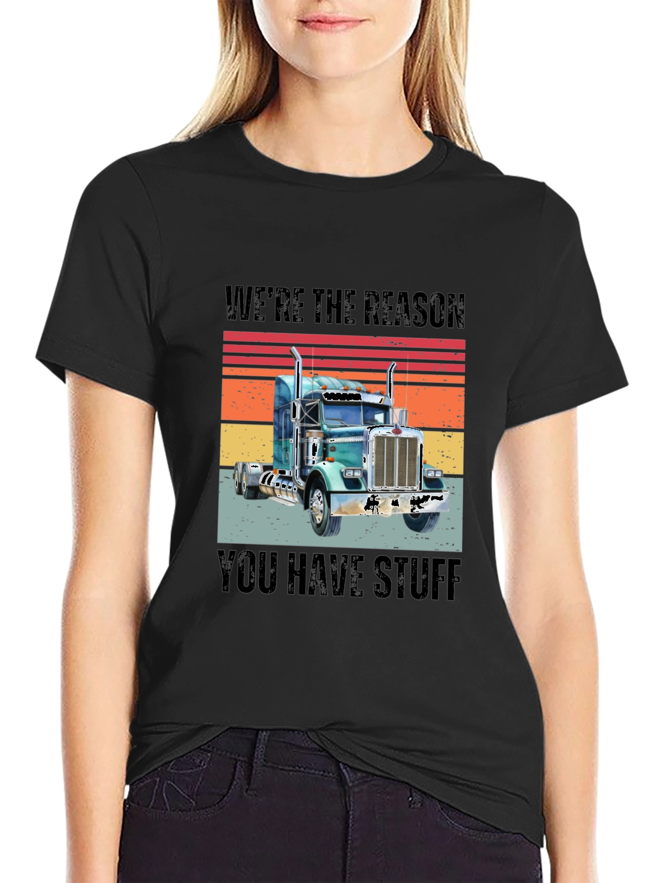 Were The Reason You Have Stuff Semi Truck T-Shirt
