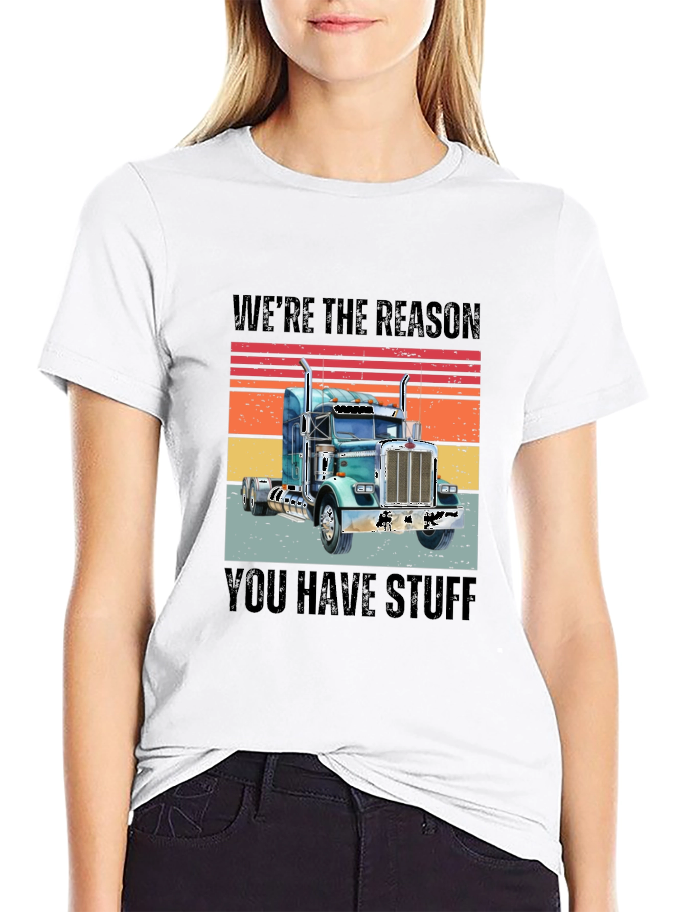 Were The Reason You Have Stuff Semi Truck T-Shirt