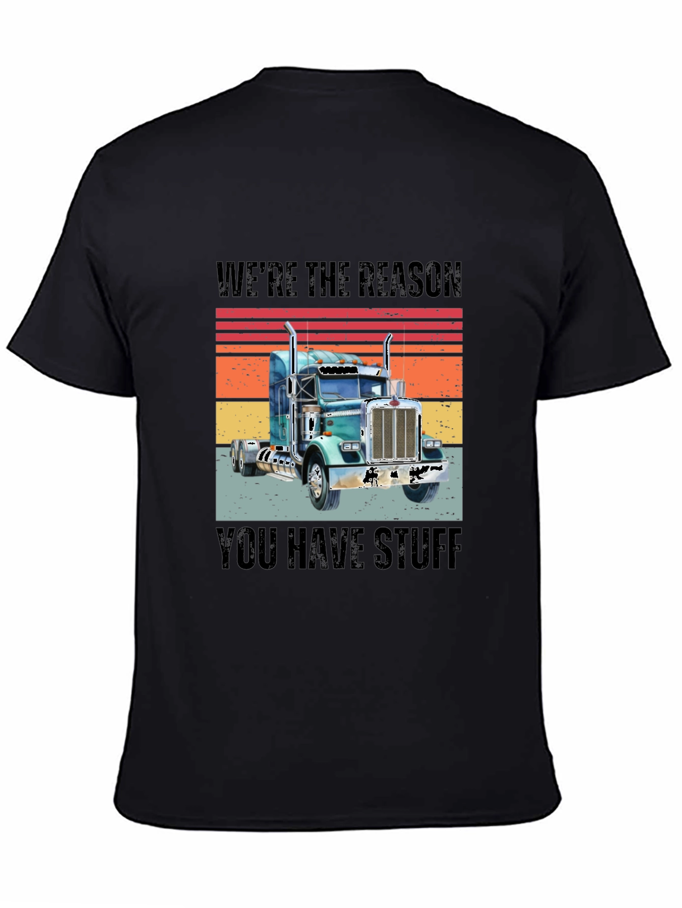 Were The Reason You Have Stuff Semi Truck T-Shirt