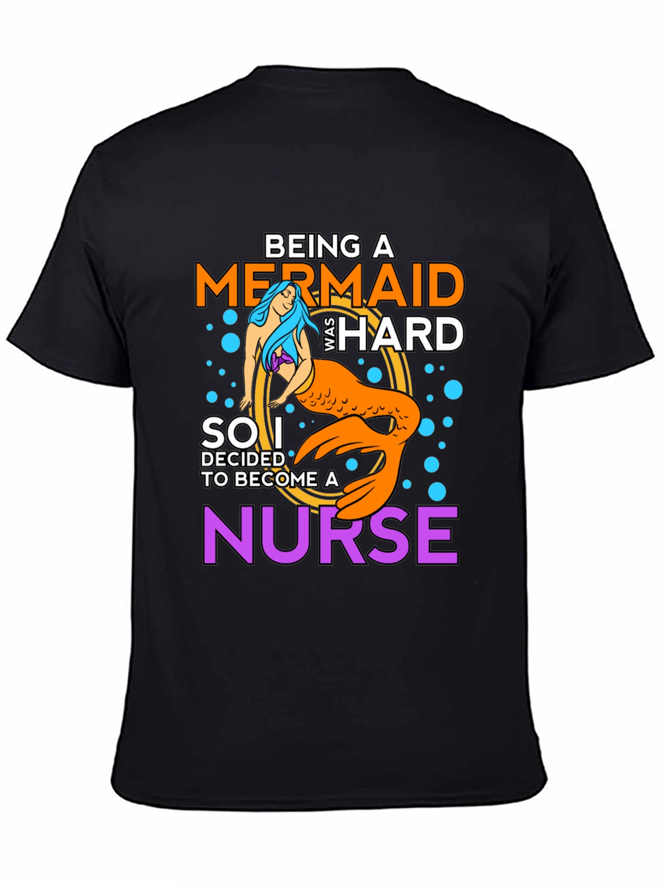 Being A Mermaid Was Hard Nurse T-Shirt