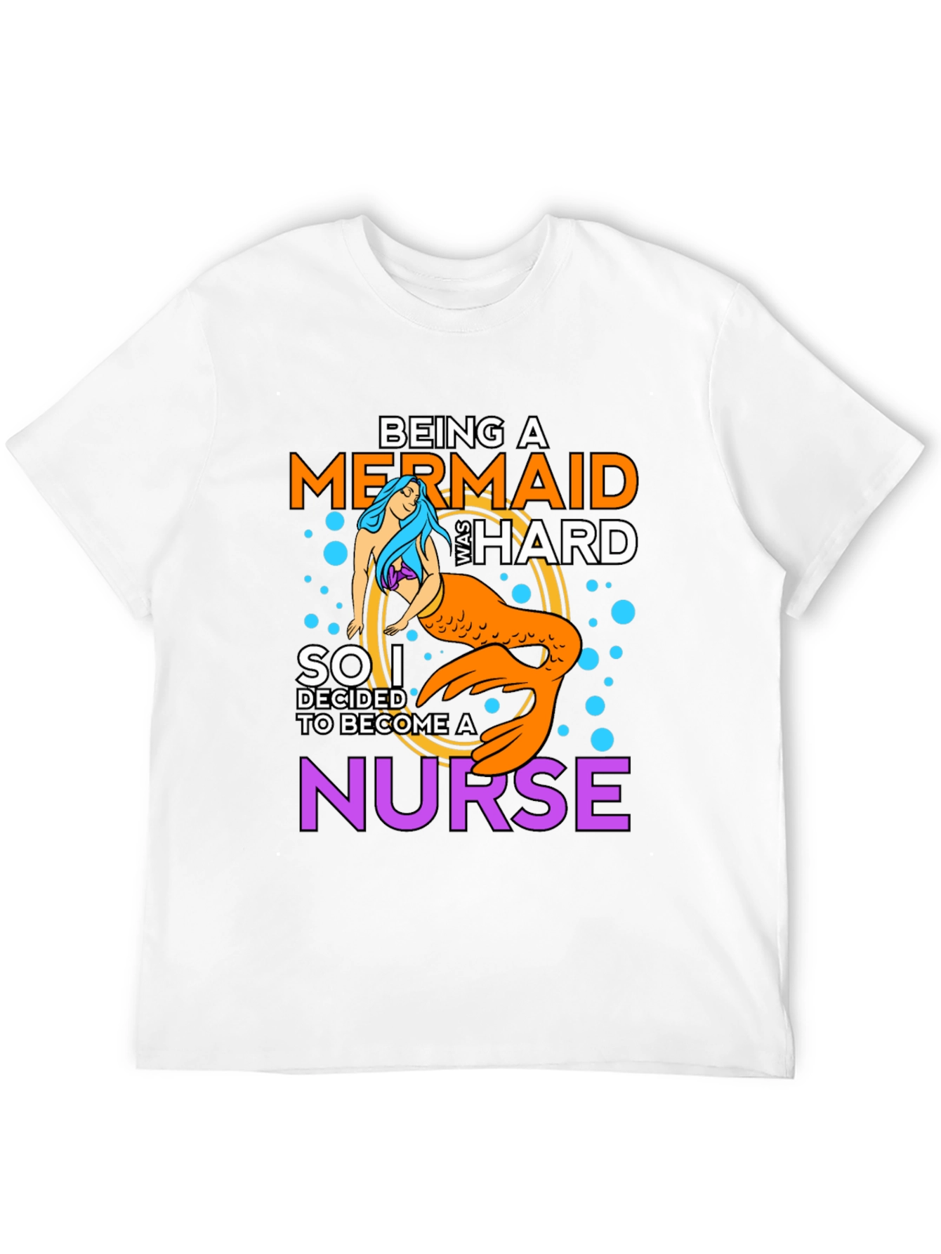 Being A Mermaid Was Hard Nurse T-Shirt