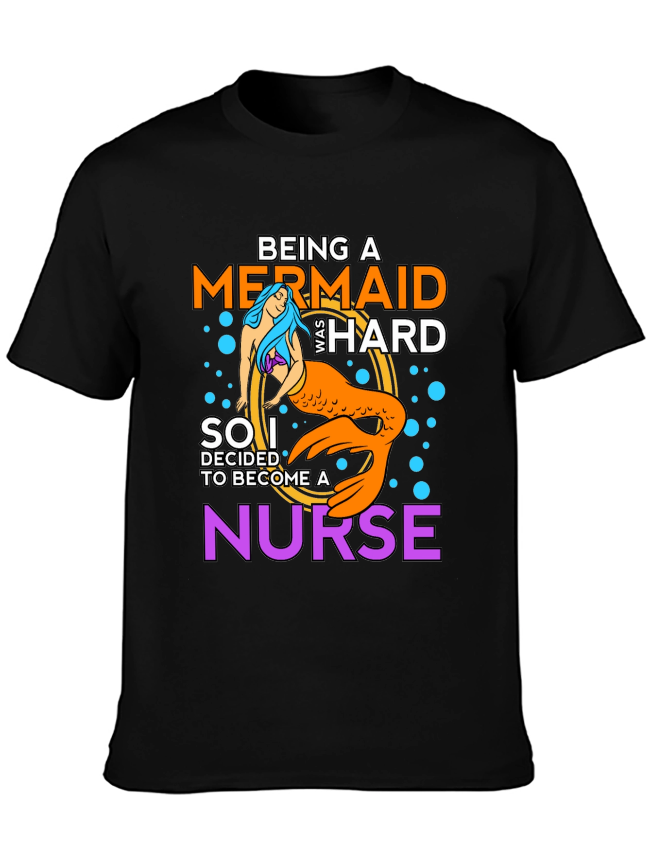 Being A Mermaid Was Hard Nurse T-Shirt