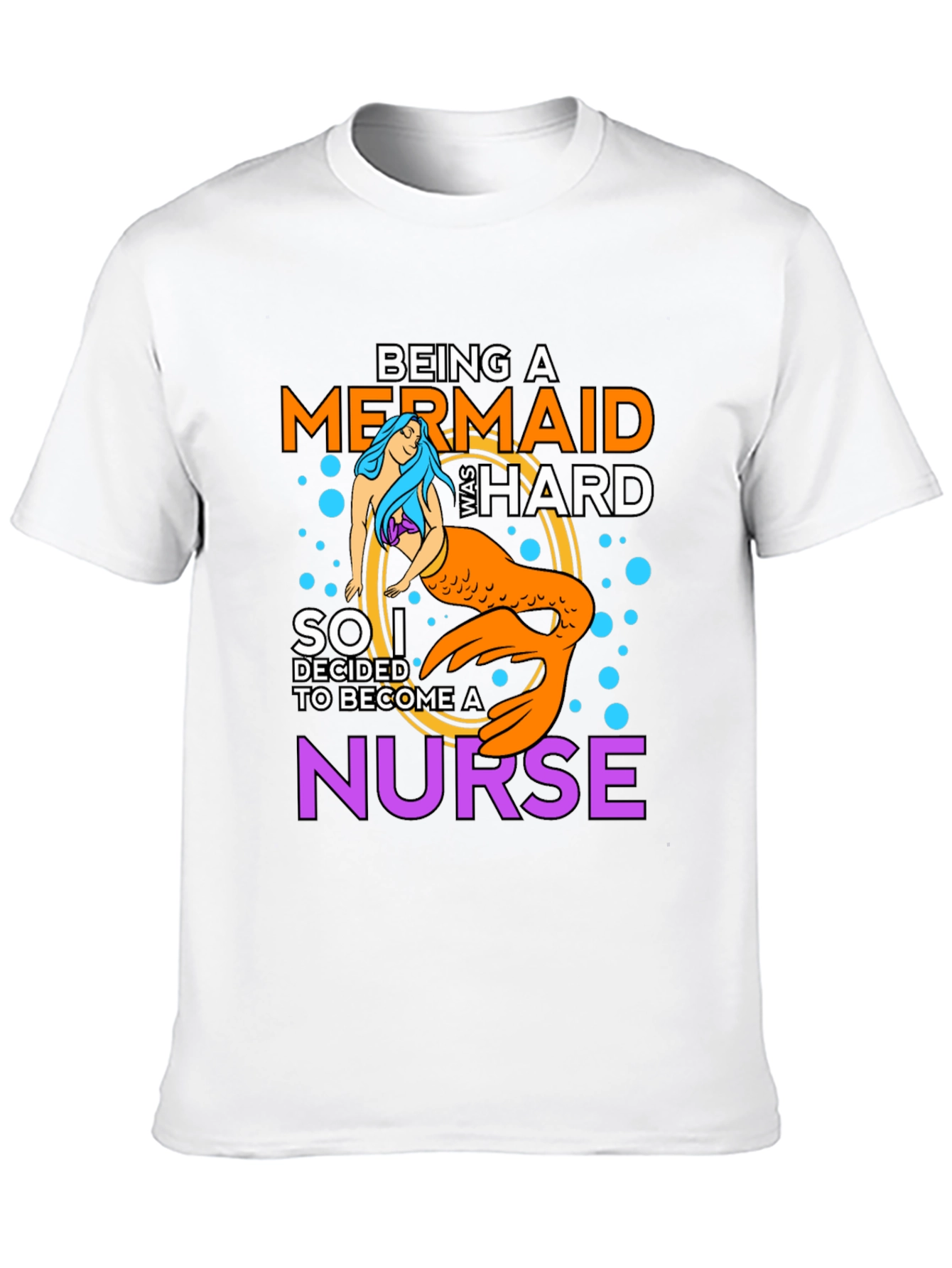 Being A Mermaid Was Hard Nurse T-Shirt