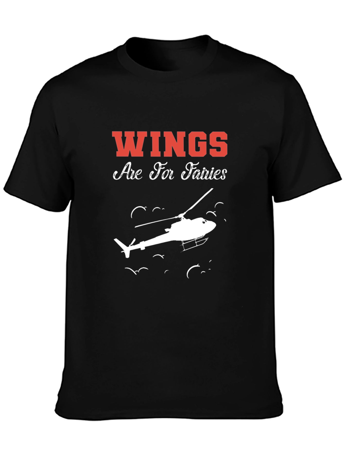 Wings Are For Fairies Helicopter T-Shirt