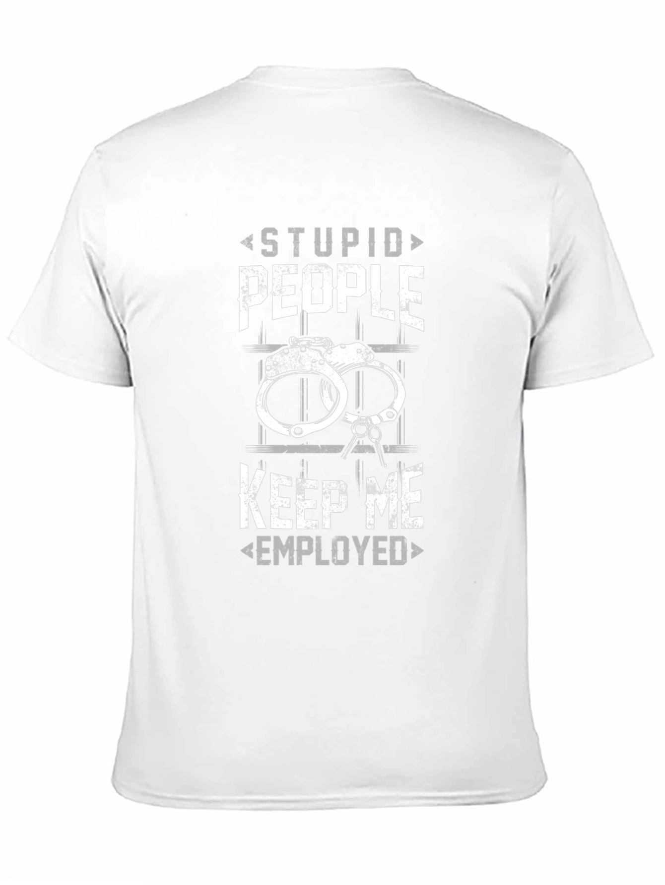 Stupid People Keep Me Employed Graphic Tee