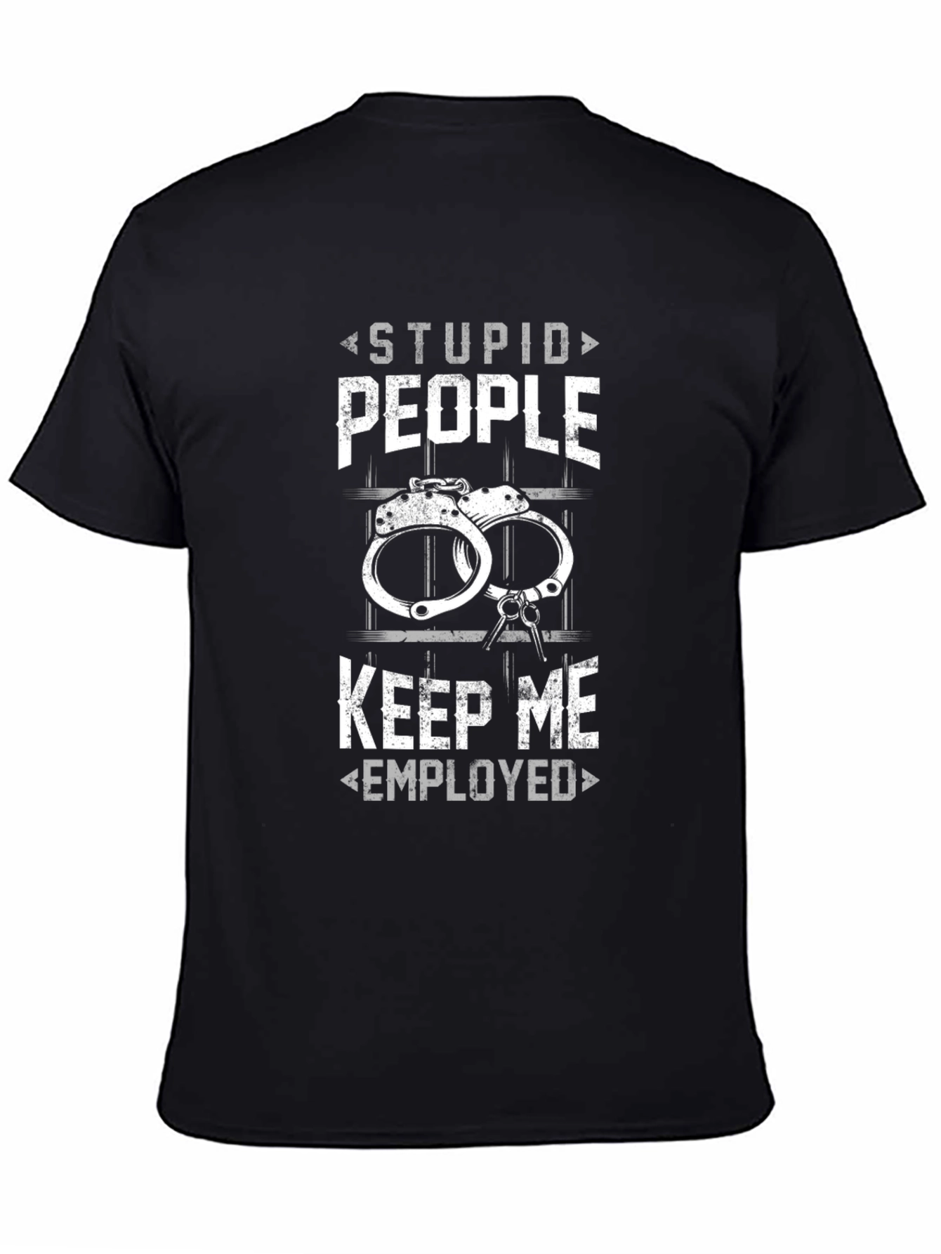 Stupid People Keep Me Employed Graphic Tee