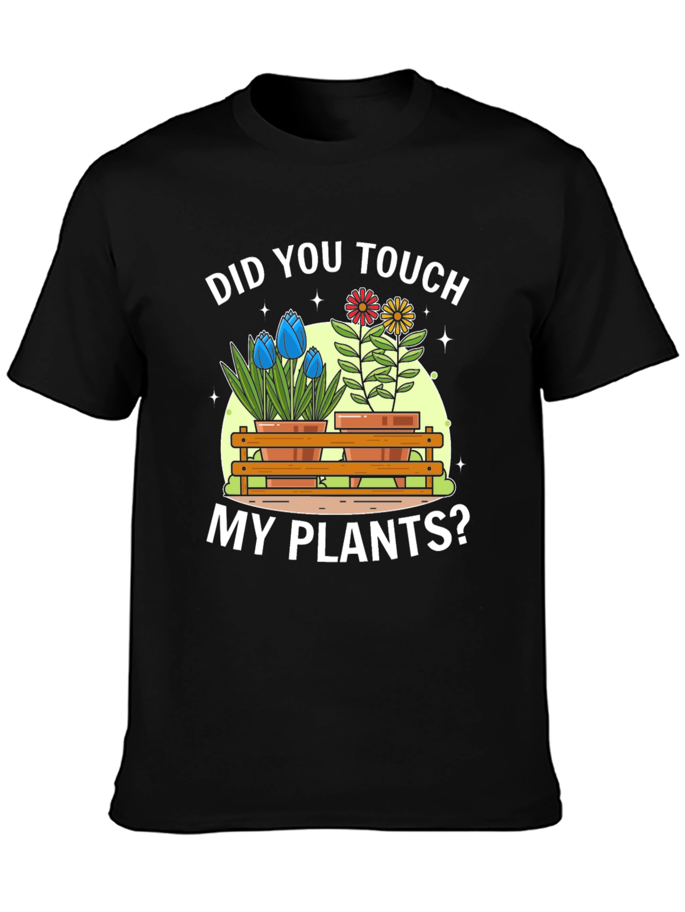 Did You Touch My Plants? Graphic T-Shirt