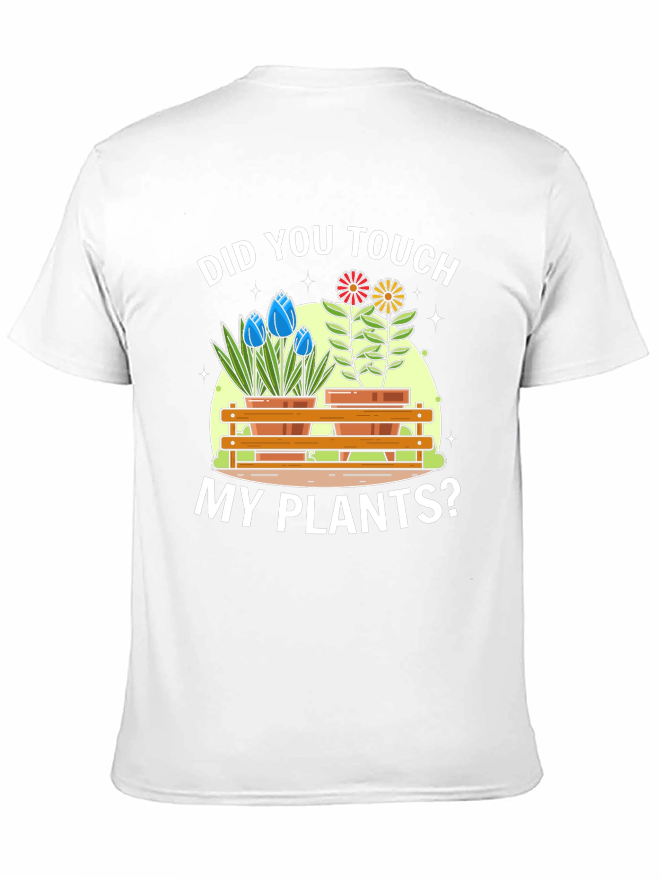 Did You Touch My Plants? Graphic T-Shirt