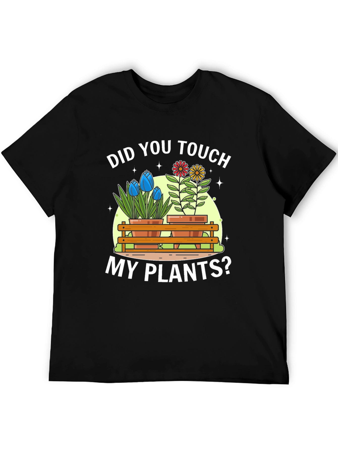 Did You Touch My Plants? Graphic T-Shirt