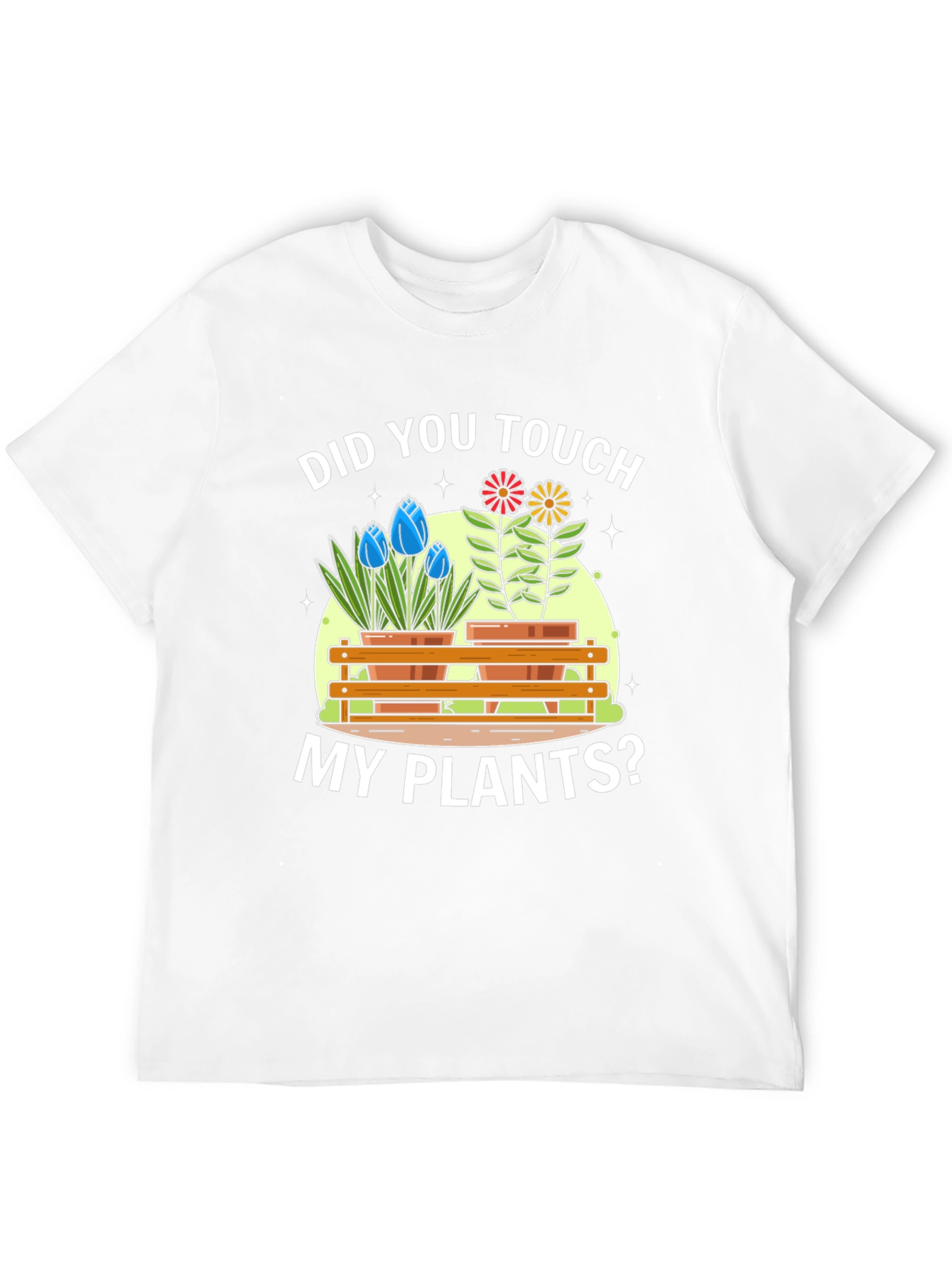Did You Touch My Plants? Graphic T-Shirt