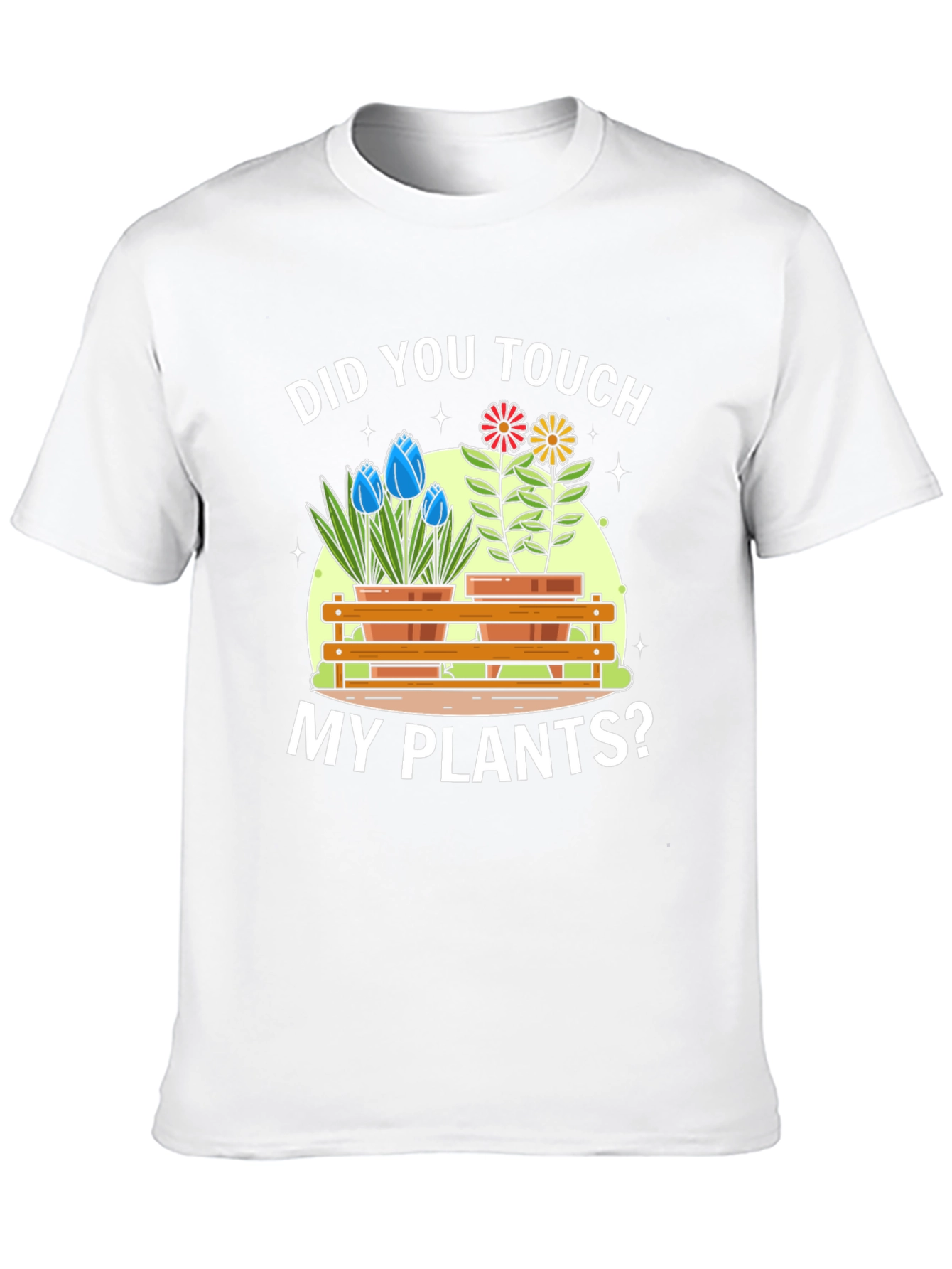 Did You Touch My Plants? Graphic T-Shirt