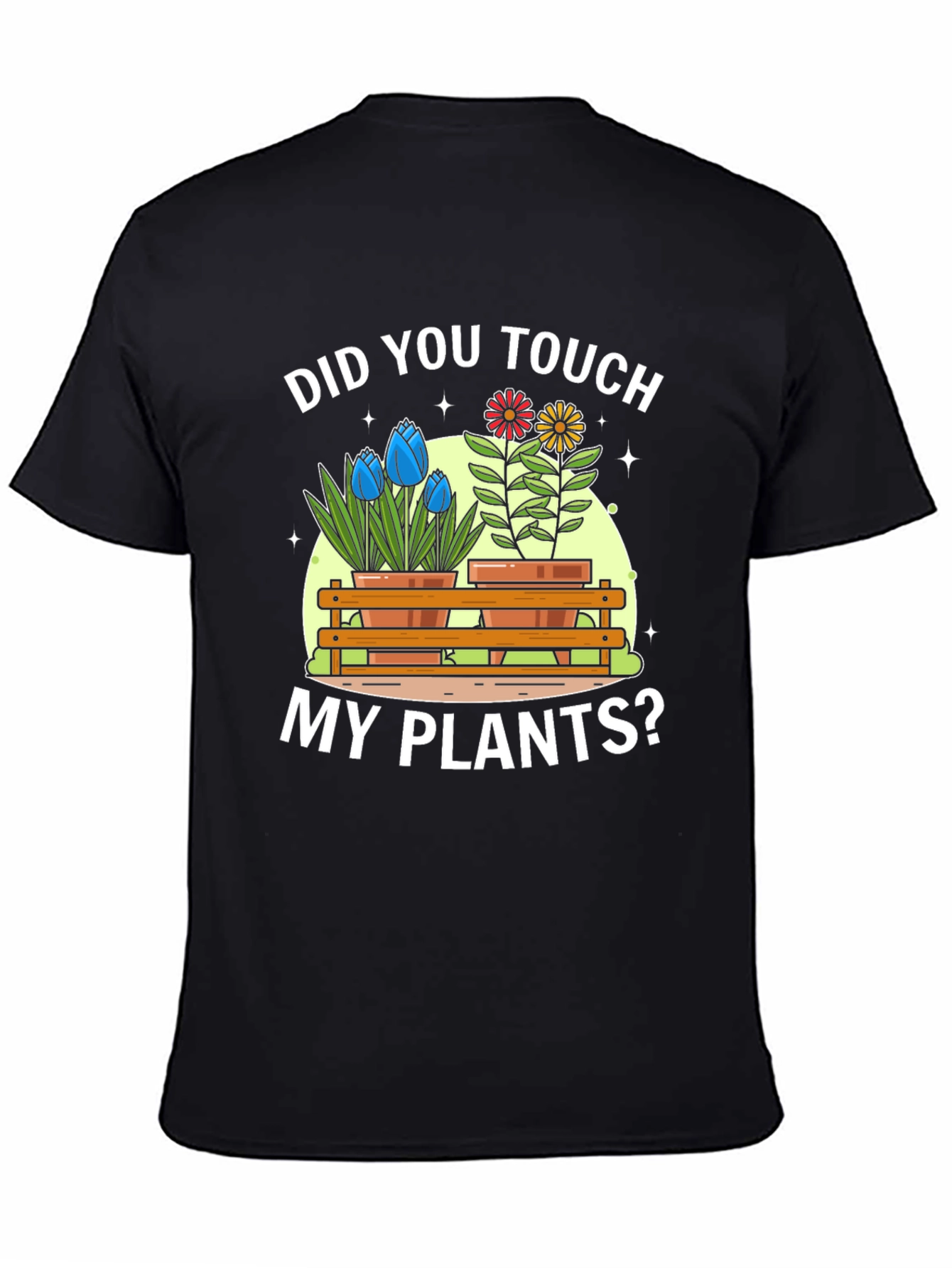 Did You Touch My Plants? Graphic T-Shirt