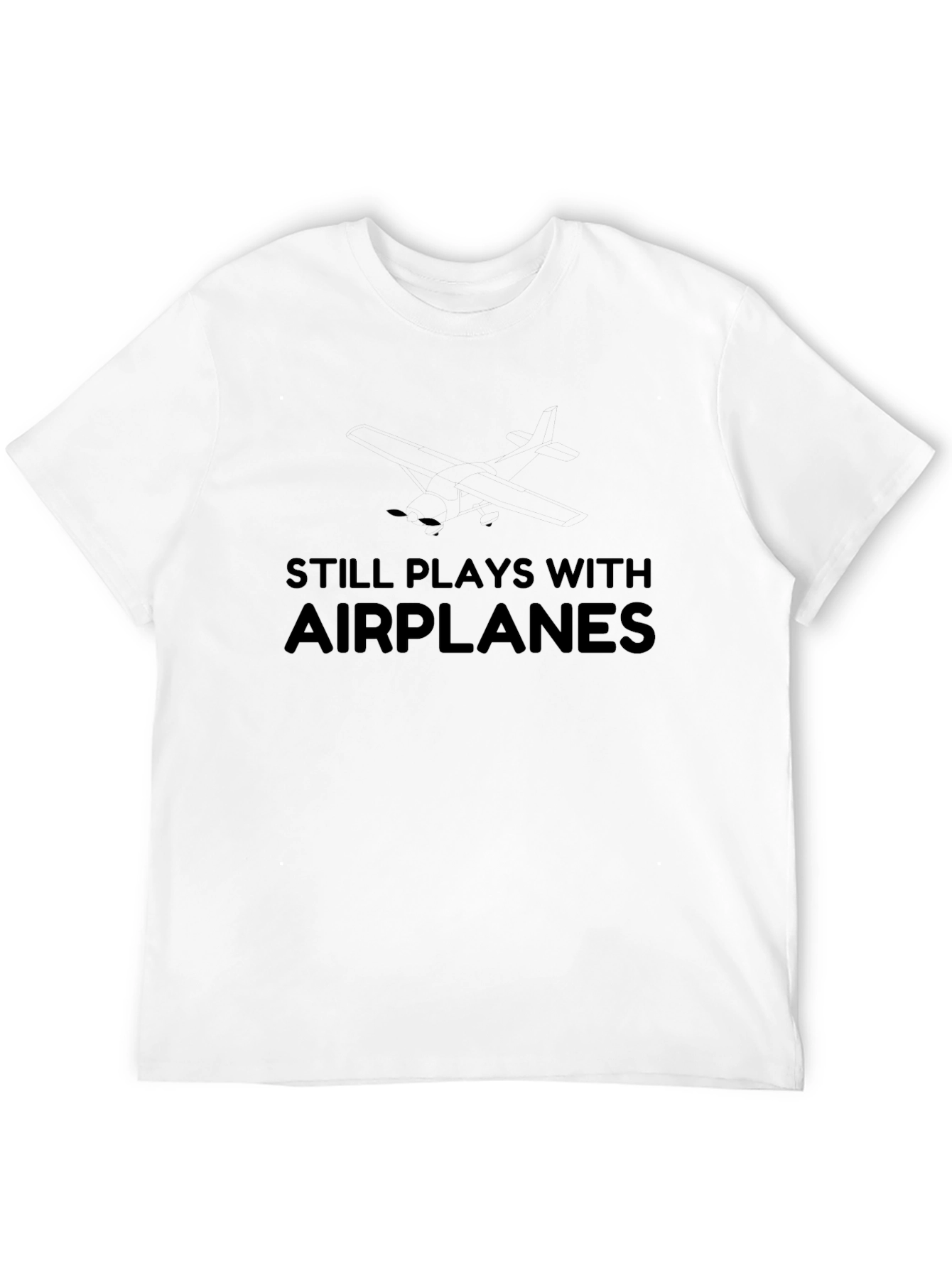 Still Plays With Airplanes - Novelty T-Shirt