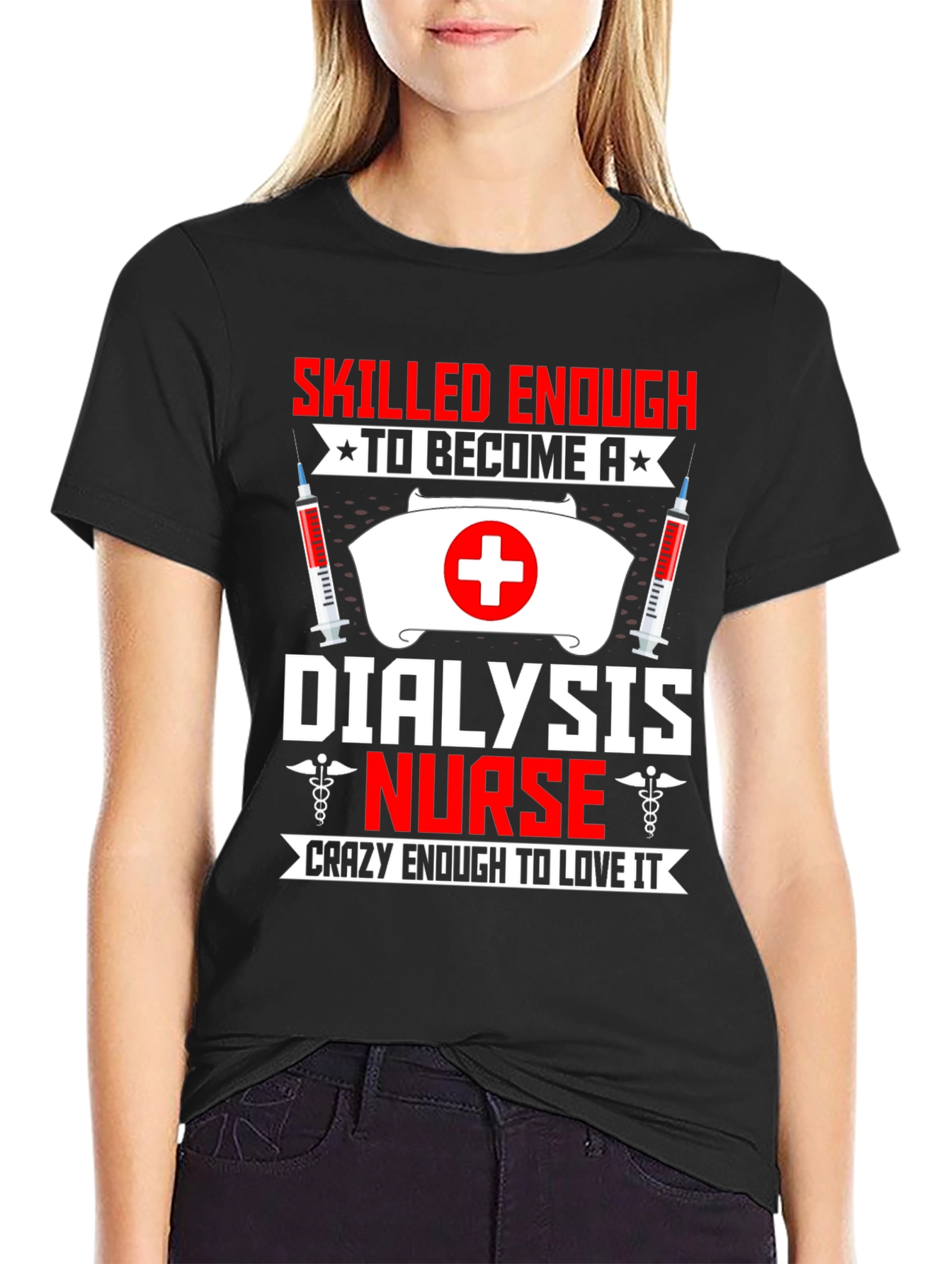Dialysis Nurse T-Shirt: Skilled Enough Crazy Enough!