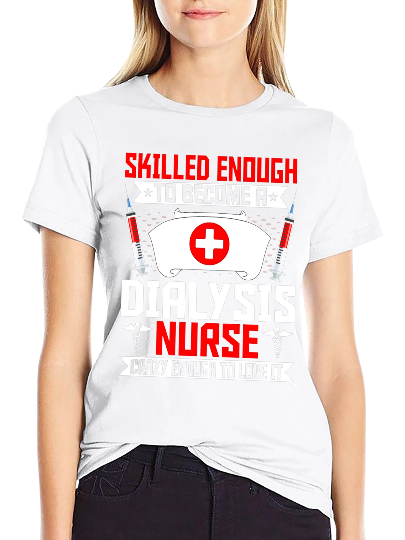 Dialysis Nurse T-Shirt: Skilled Enough Crazy Enough!