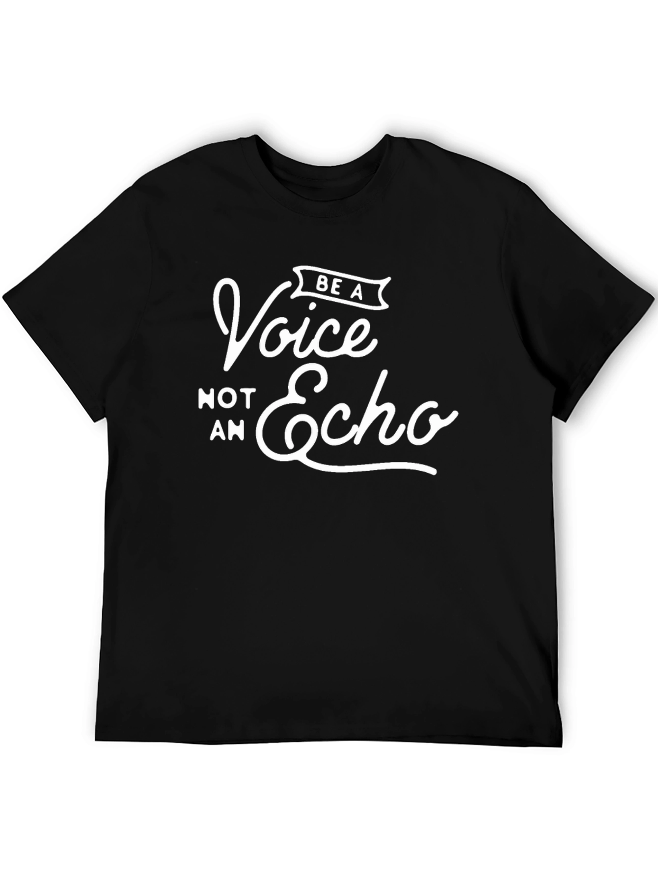 Be A Voice Not An Echo - Graphic T-Shirt