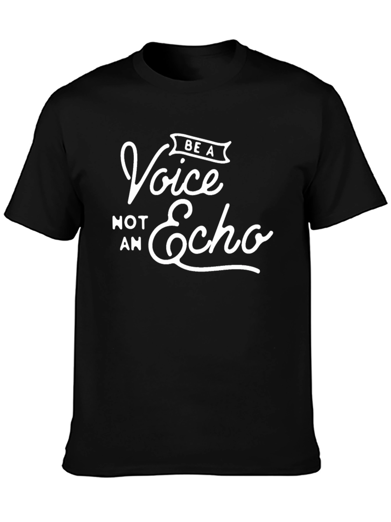 Be A Voice Not An Echo - Graphic T-Shirt