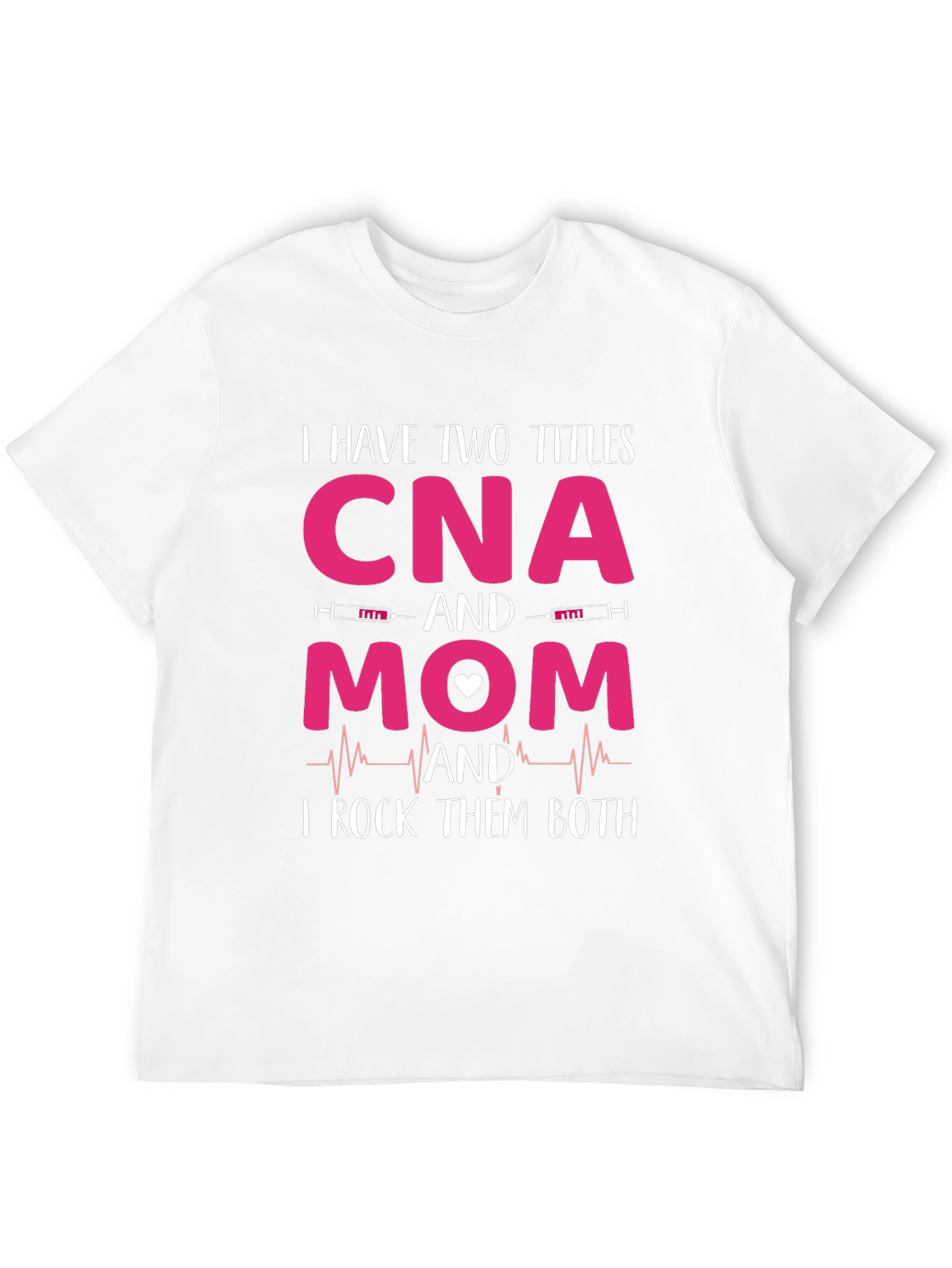 CNA Mom T-Shirt - I Rock Them Both!