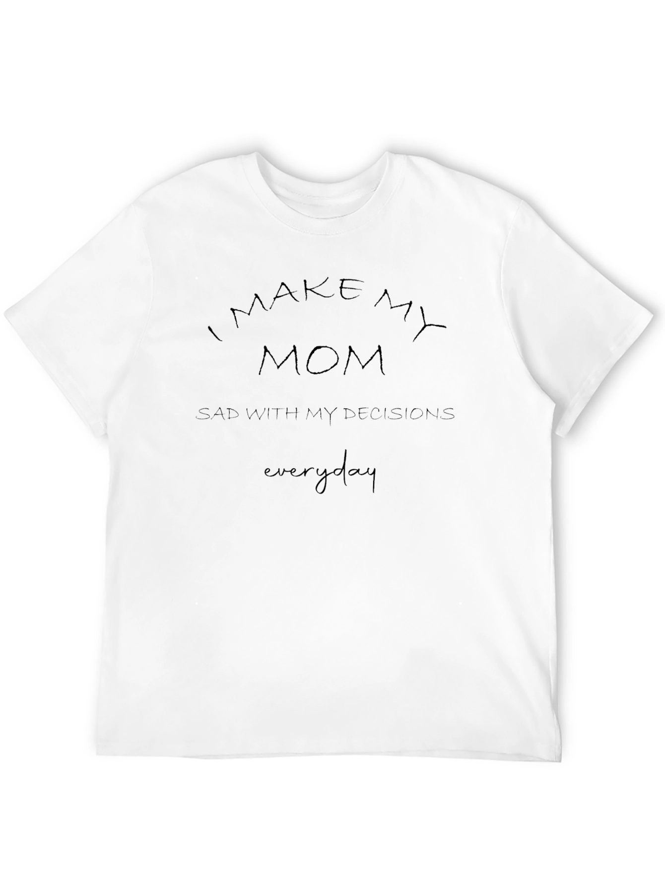 I Make My Mom Sad T-Shirt