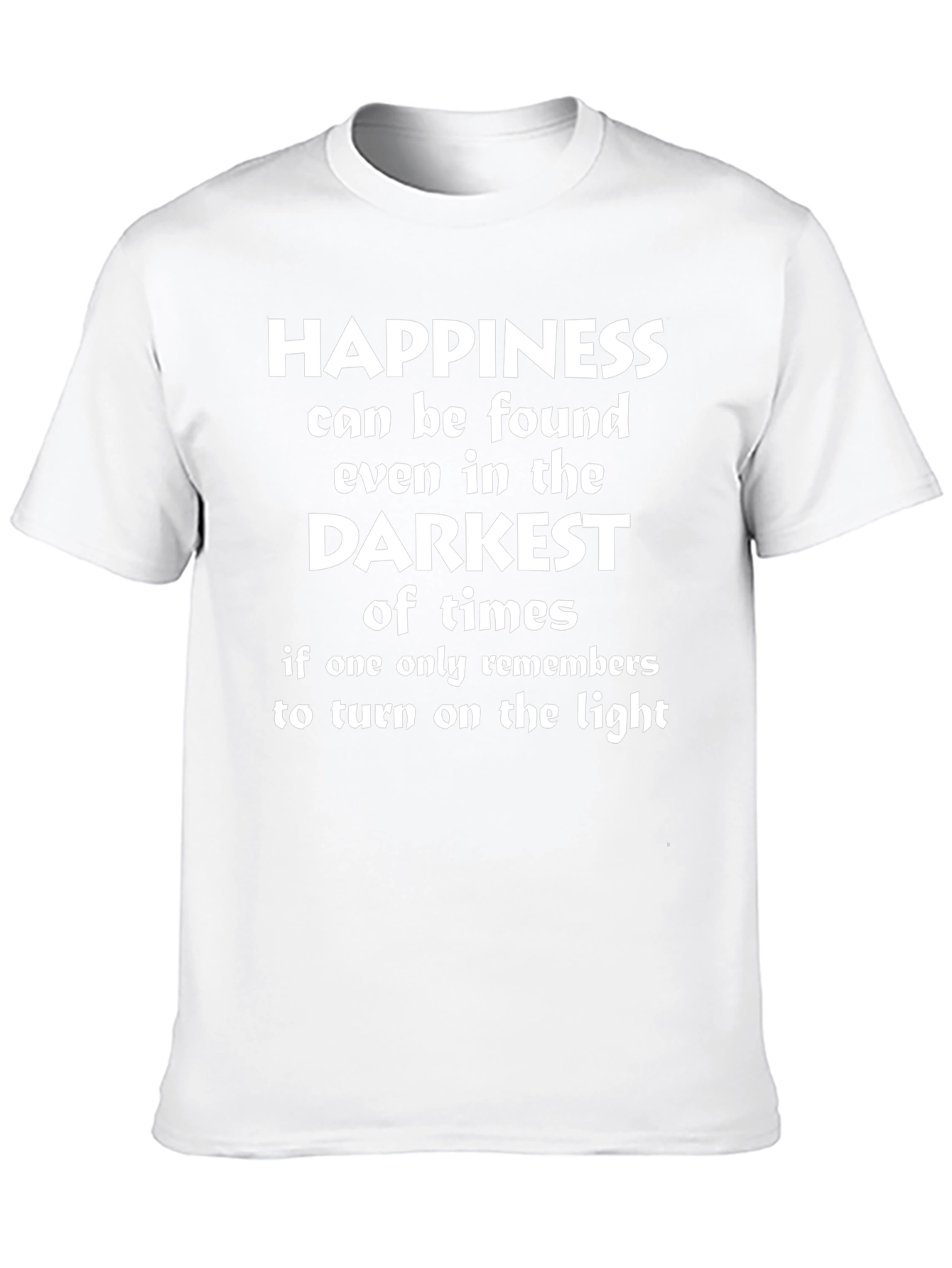 Happiness Found T-Shirt - Motivational Darkest Times Tee