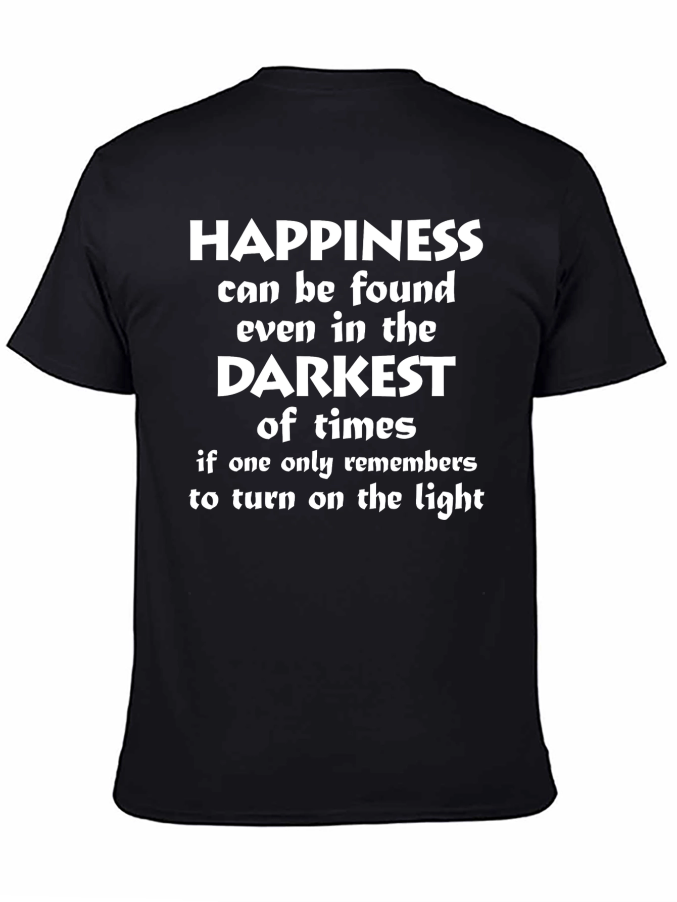 Happiness Found T-Shirt - Motivational Darkest Times Tee