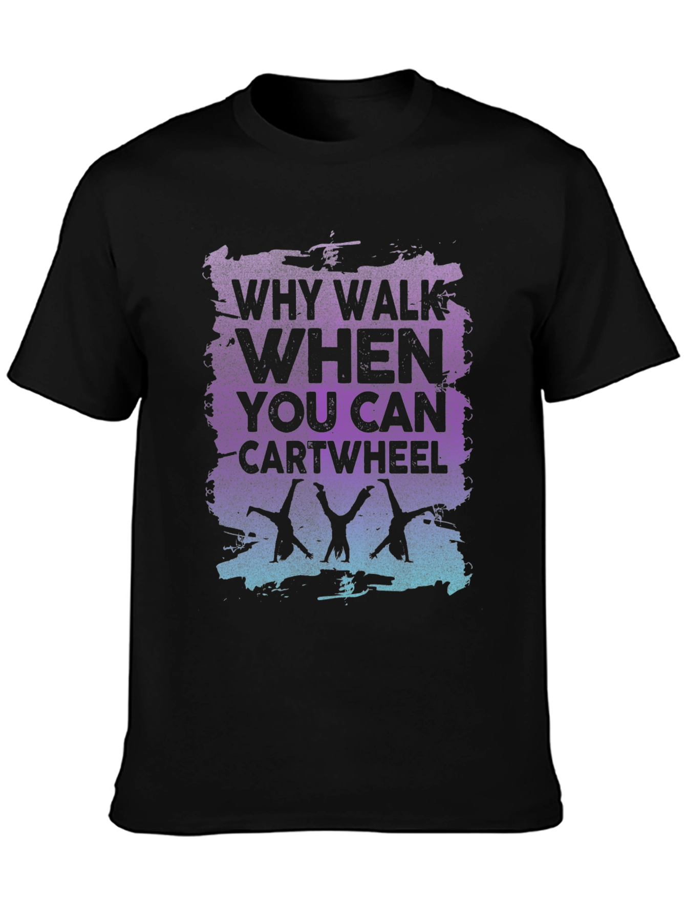 Why Walk When You Can Cartwheel Black Graphic T-Shirt