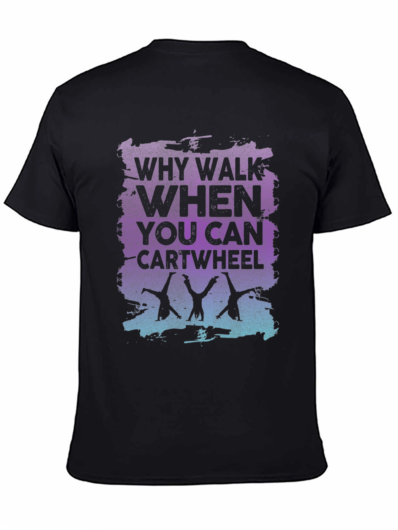 Why Walk When You Can Cartwheel Black Graphic T-Shirt