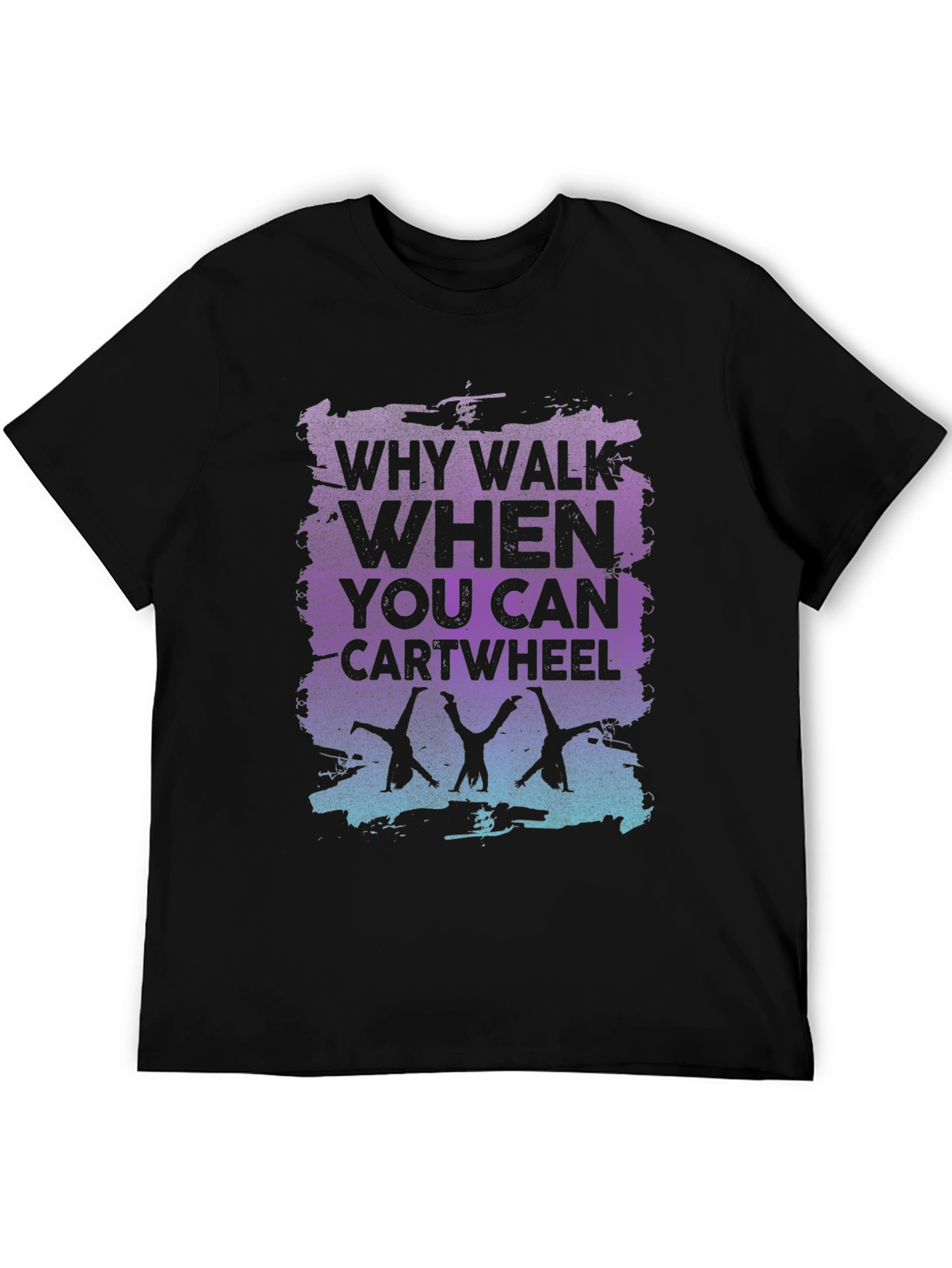 Why Walk When You Can Cartwheel Black Graphic T-Shirt