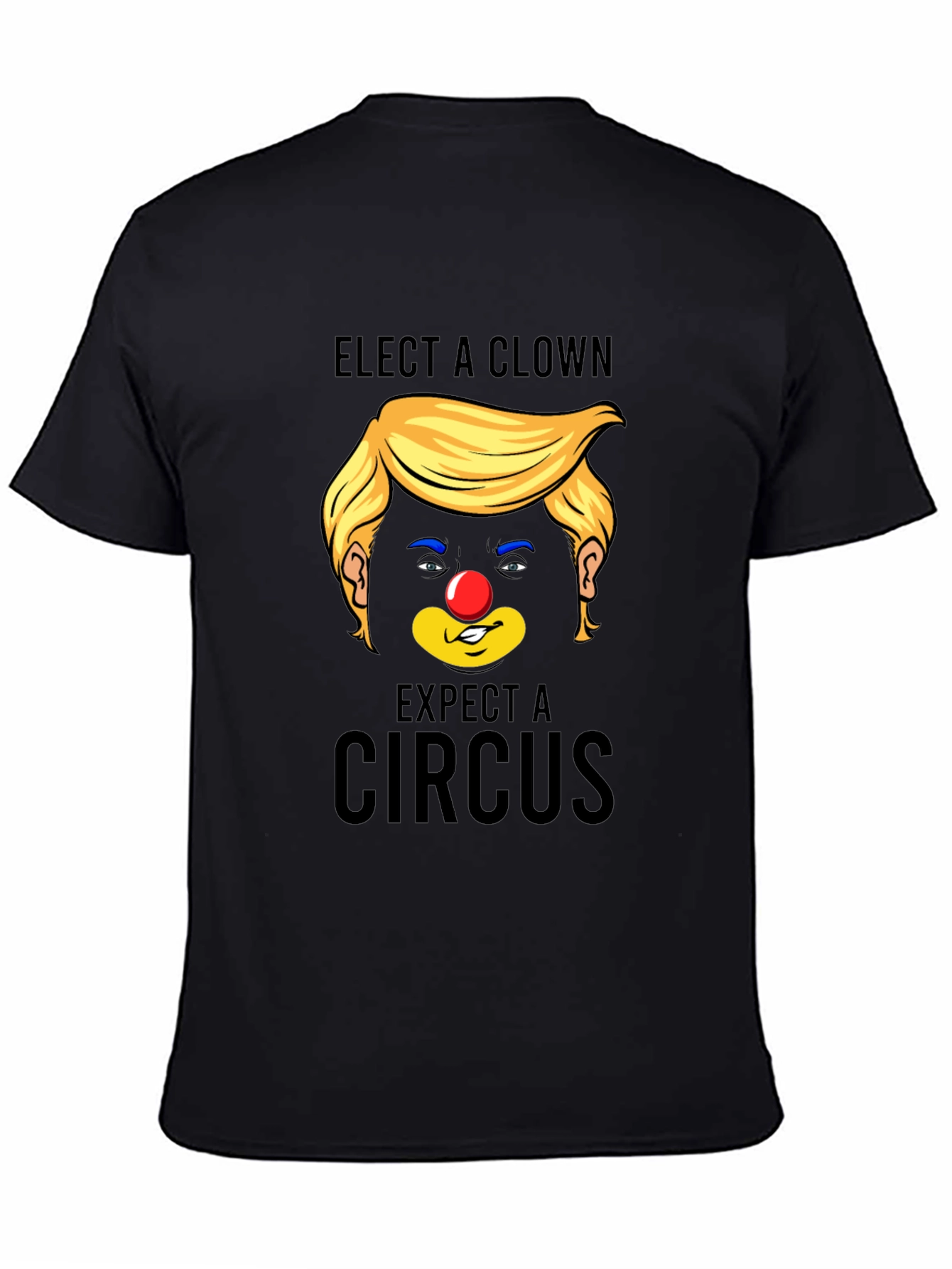 Elect A Clown Expect A Circus Black T-Shirt