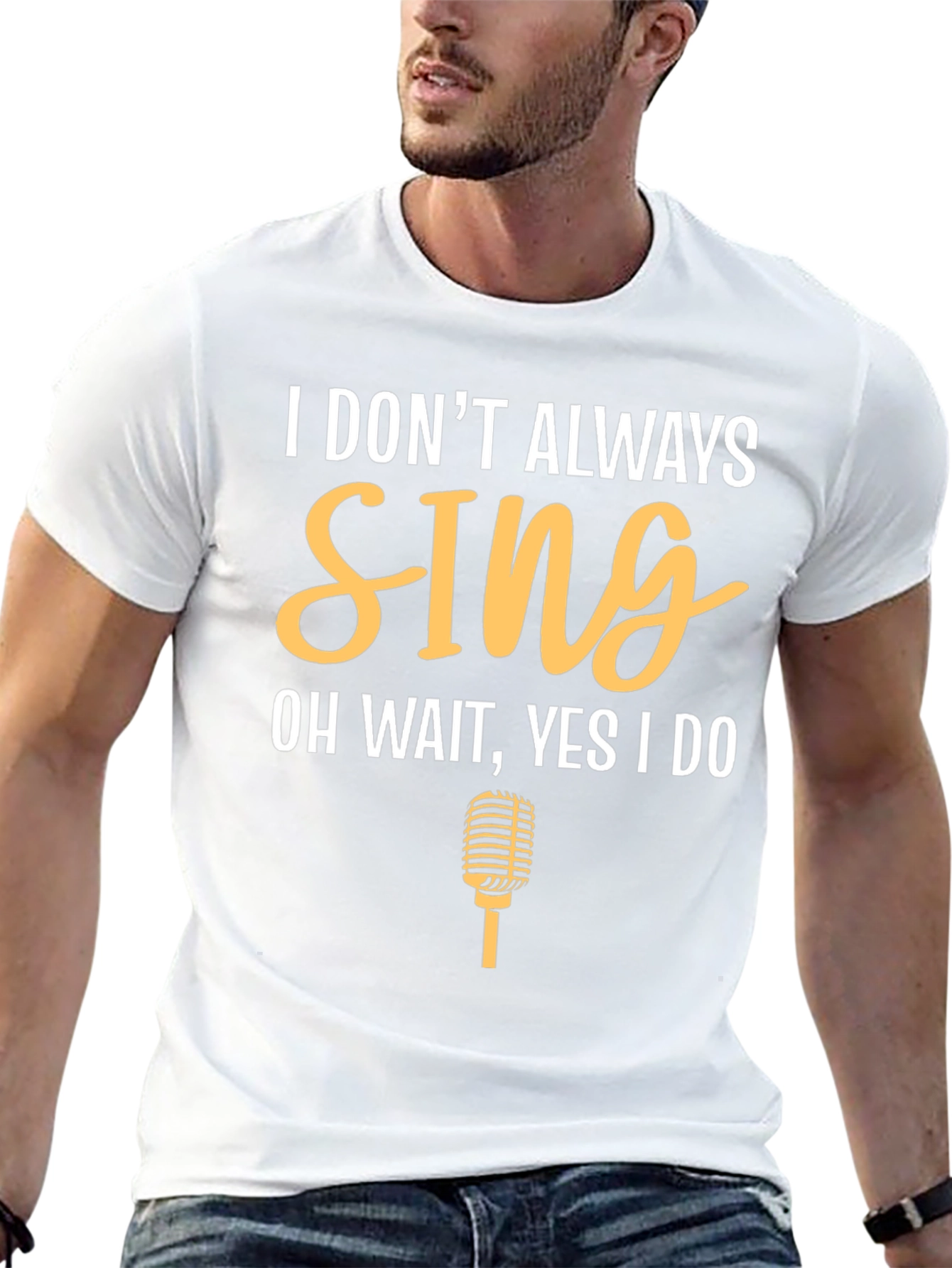 I Dont Always Sing Funny T-Shirt