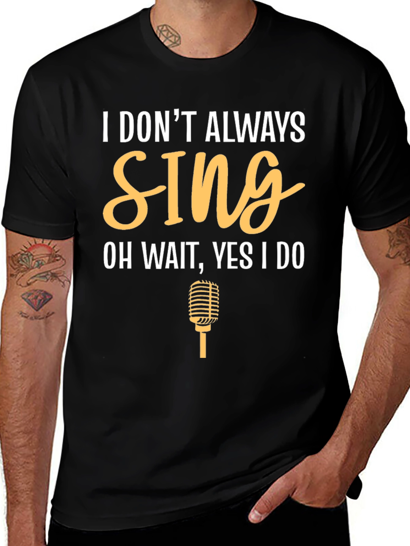 I Dont Always Sing Funny T-Shirt