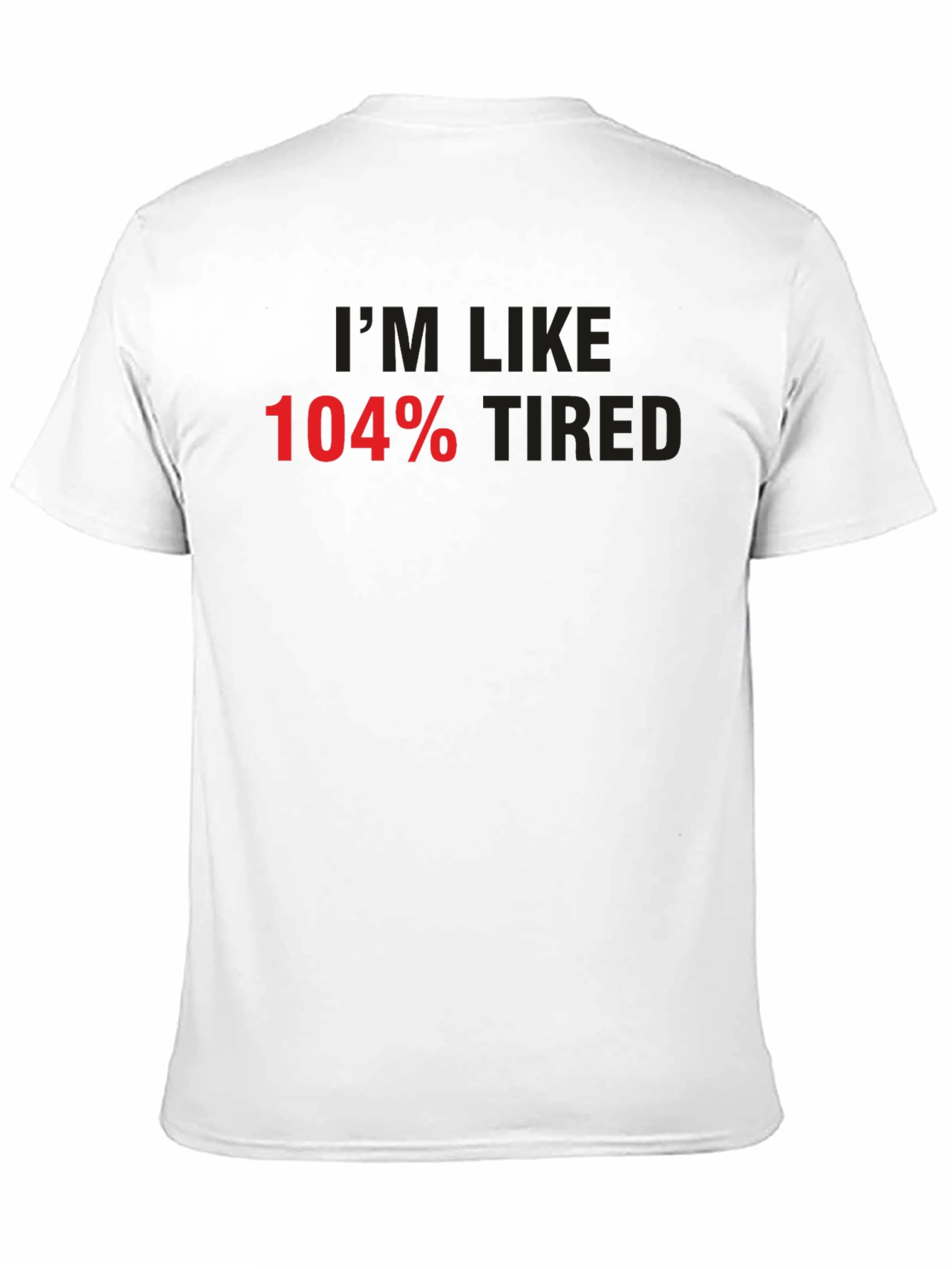 Im Like 104% Tired Graphic Tee