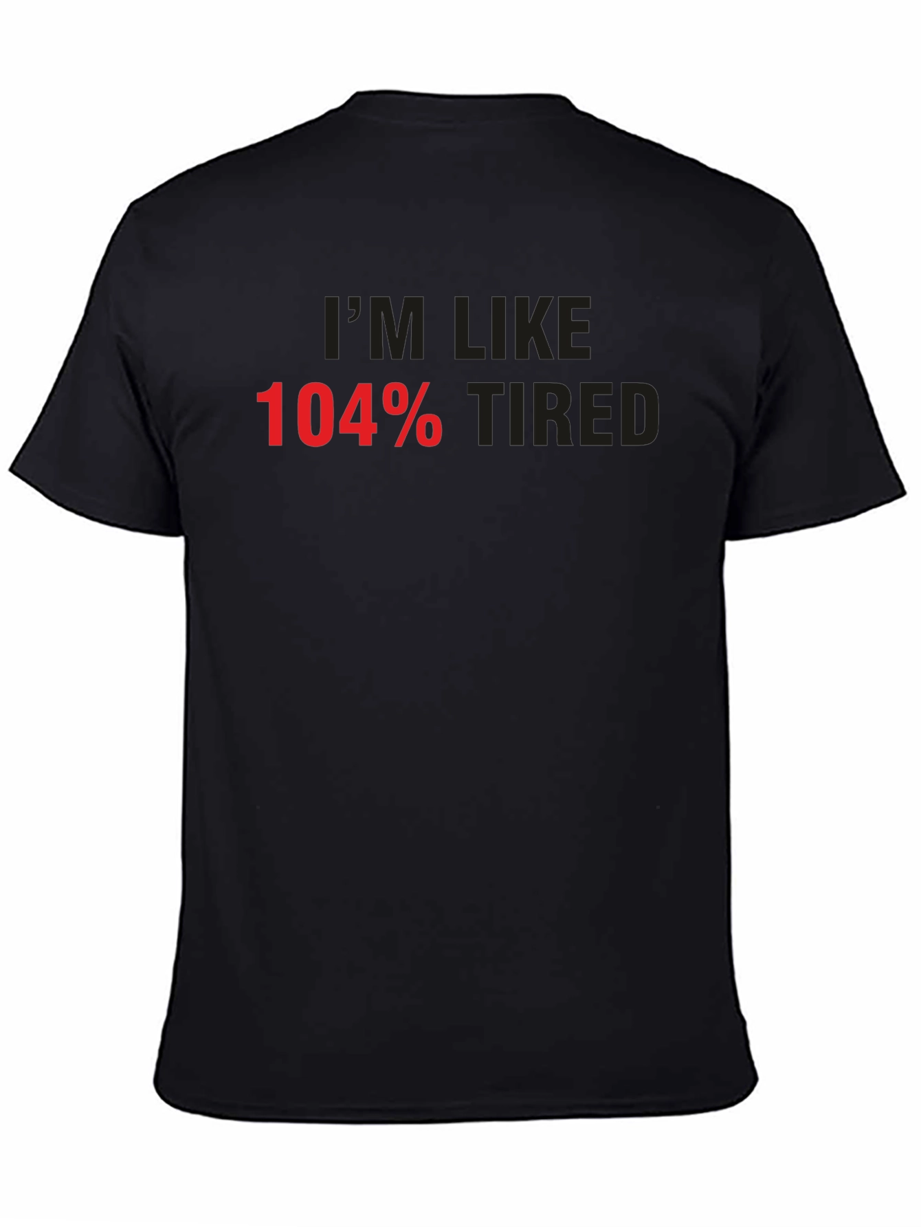 Im Like 104% Tired Graphic Tee