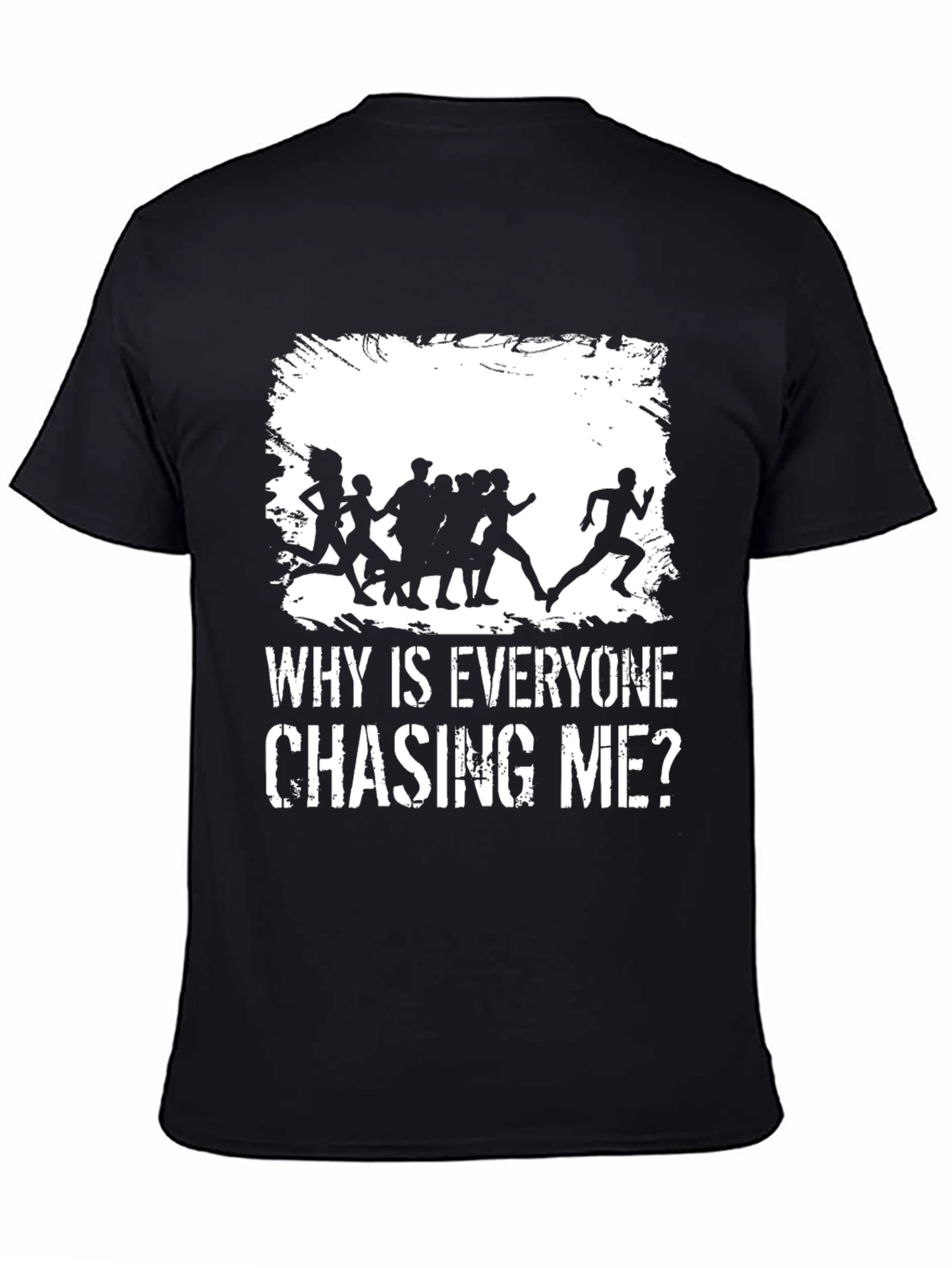 Why Is Everyone Chasing Me? Graphic T-Shirt