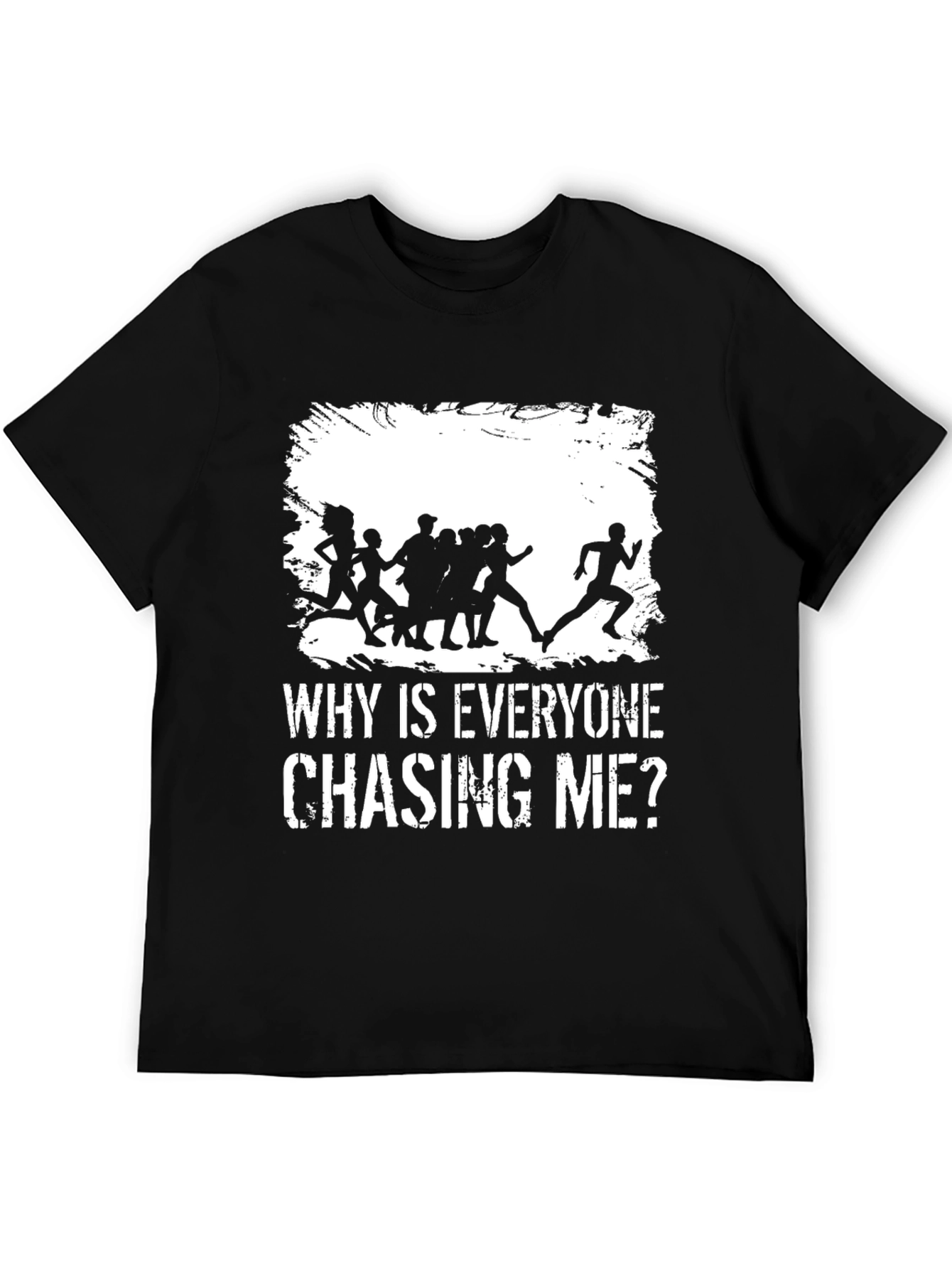 Why Is Everyone Chasing Me? Graphic T-Shirt