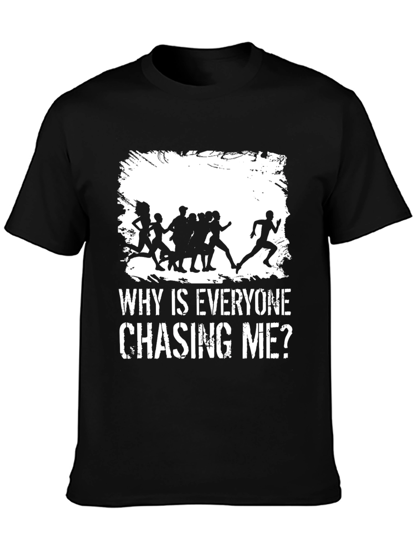 Why Is Everyone Chasing Me? Graphic T-Shirt