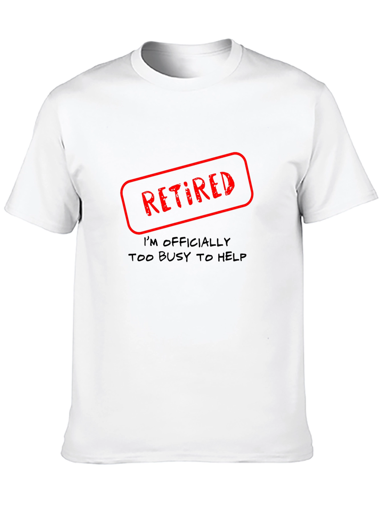 Retired - Too Busy To Help Novelty T-Shirt