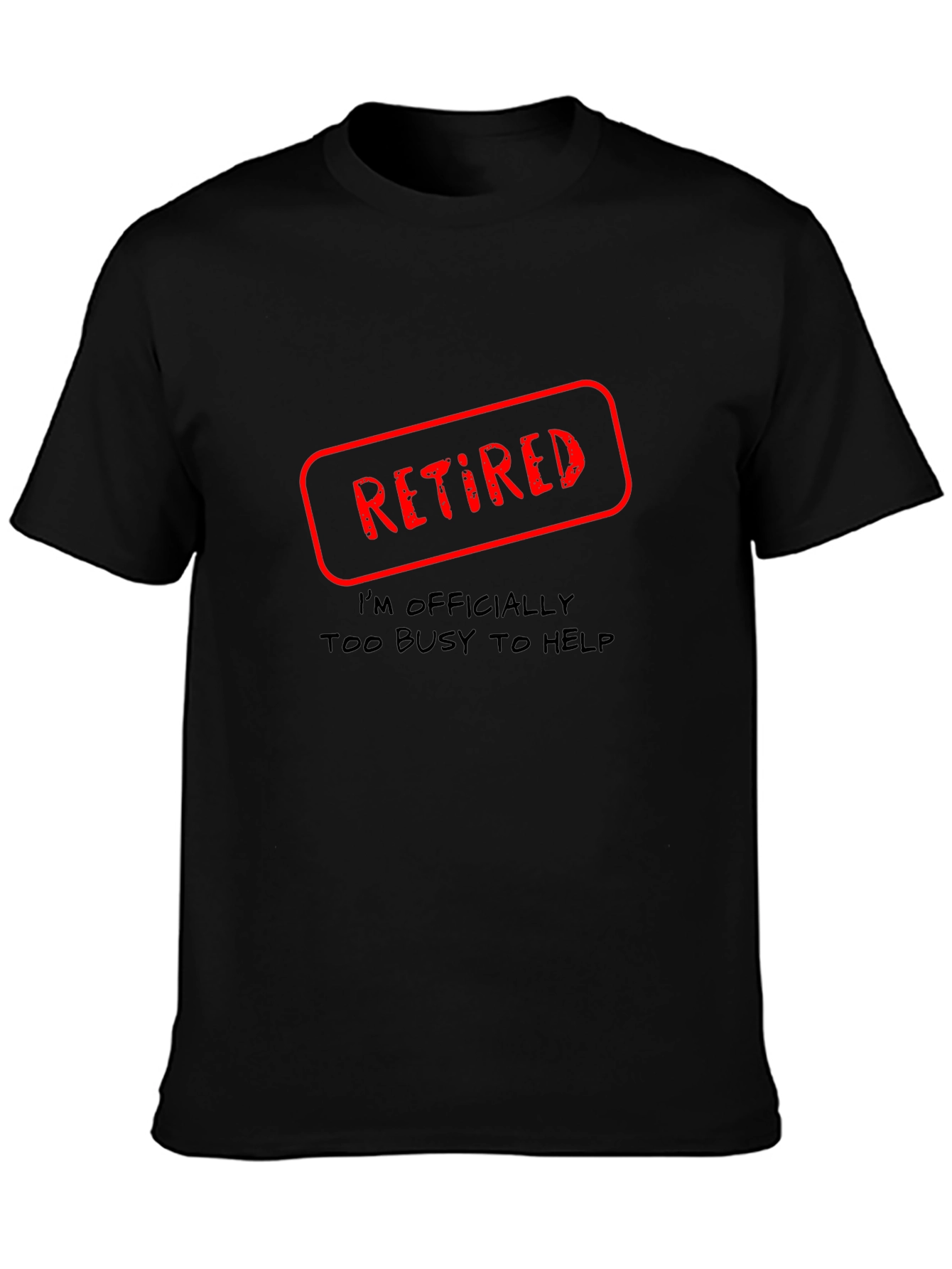Retired - Too Busy To Help Novelty T-Shirt