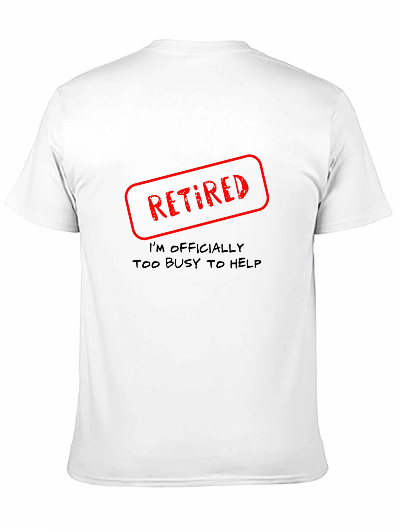Retired - Too Busy To Help Novelty T-Shirt