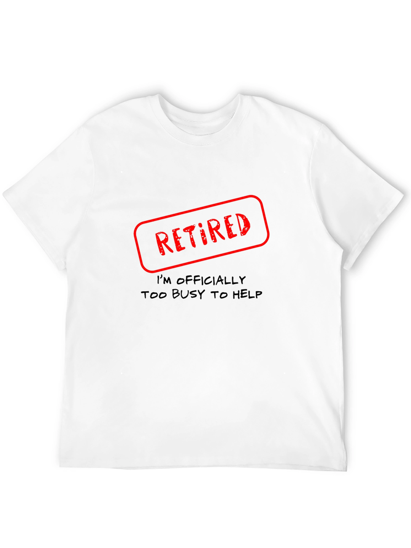 Retired - Too Busy To Help Novelty T-Shirt
