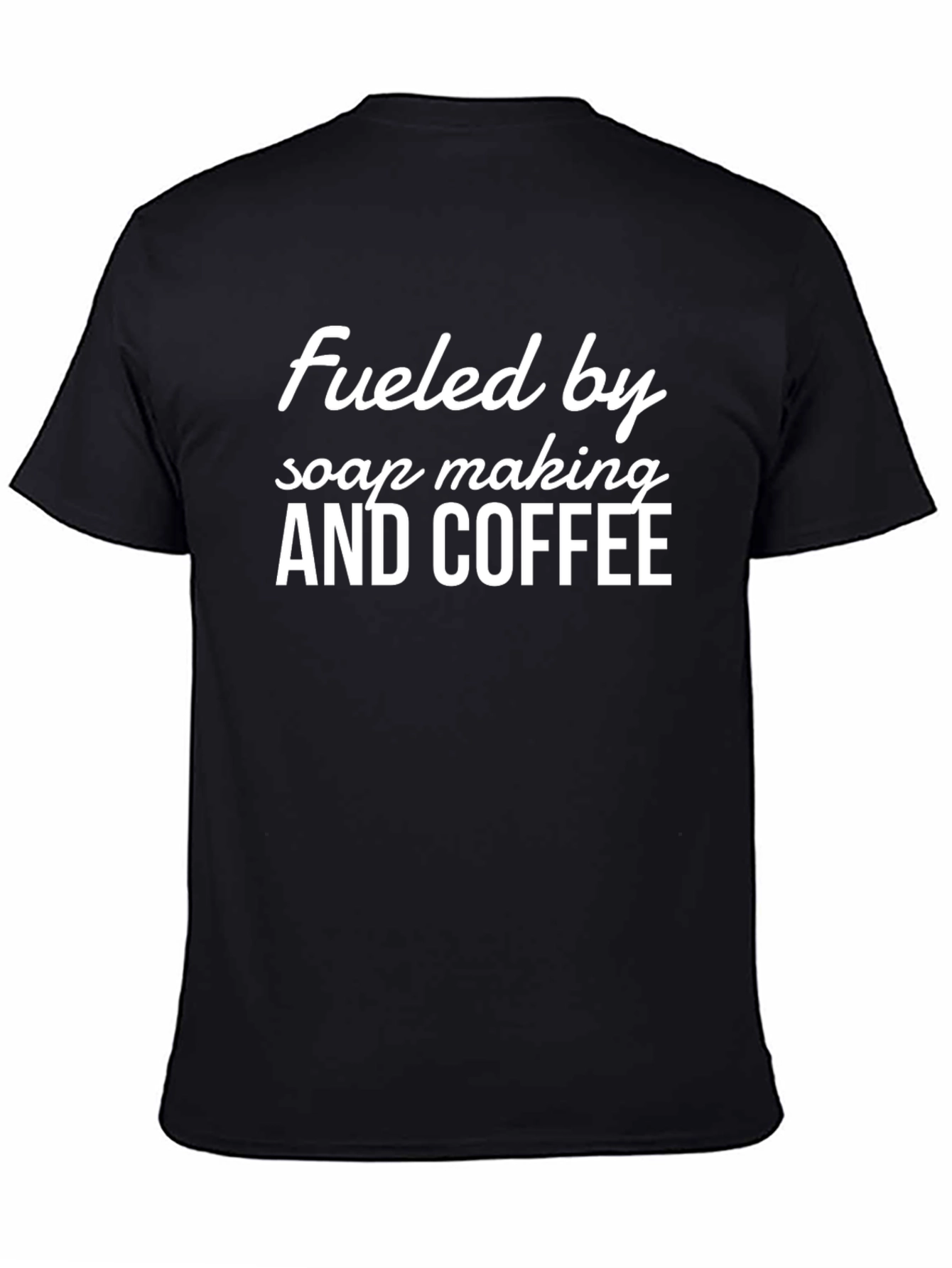 Fueled by Soap Making and Coffee Graphic Tee