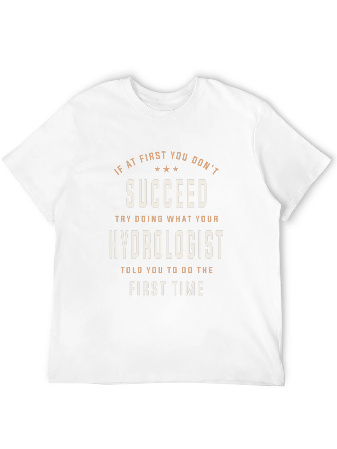 Hydrologist T-Shirt: If At First You Dont Succeed