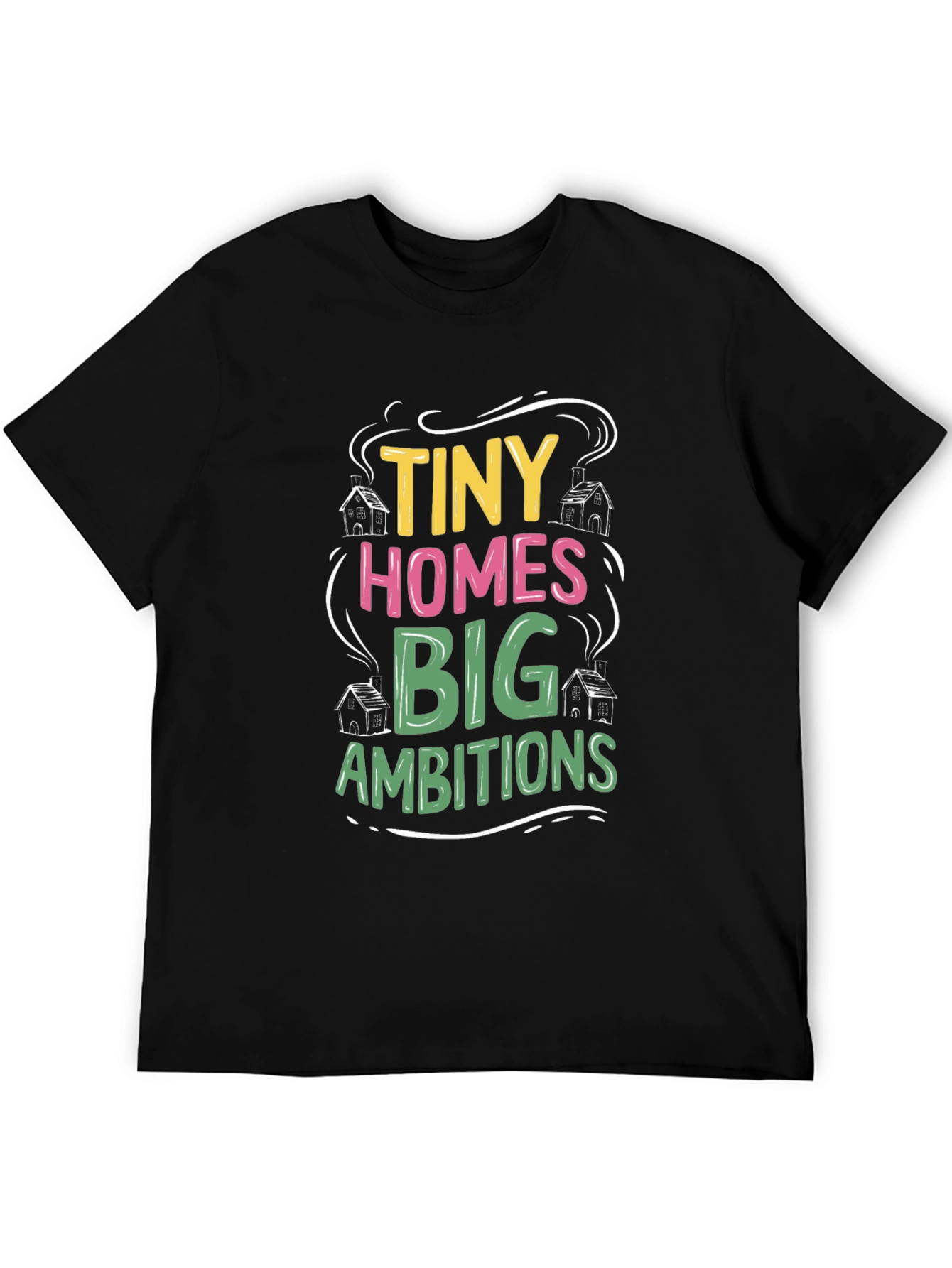 Tiny Homes Big Ambitions Black T-Shirt